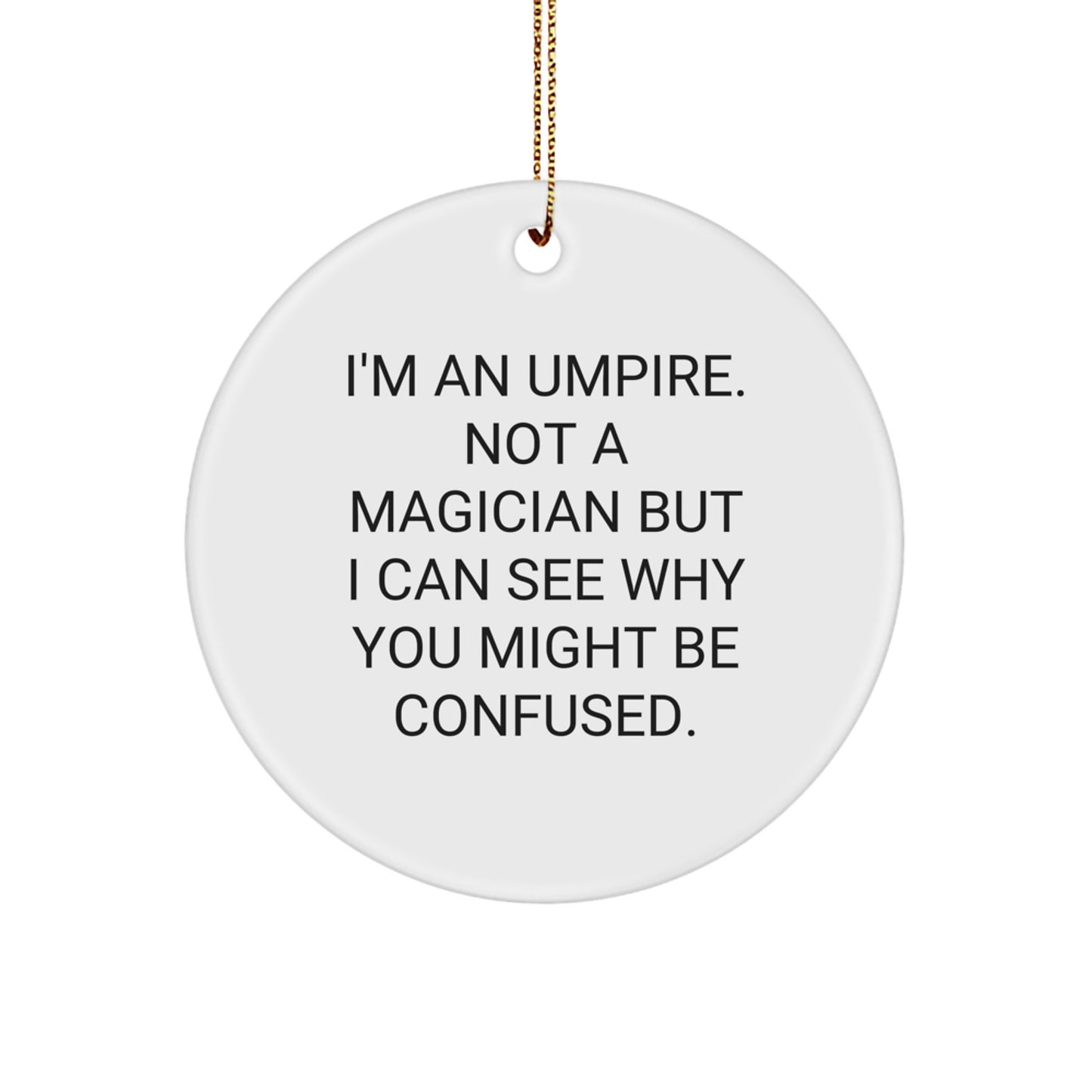 Funny Umpire Gifts for Men Umpire Friends from Family, Unique Circle Ornament, Christmas Unique Gifts, I'm An Umpire Not A Magician - Image 1