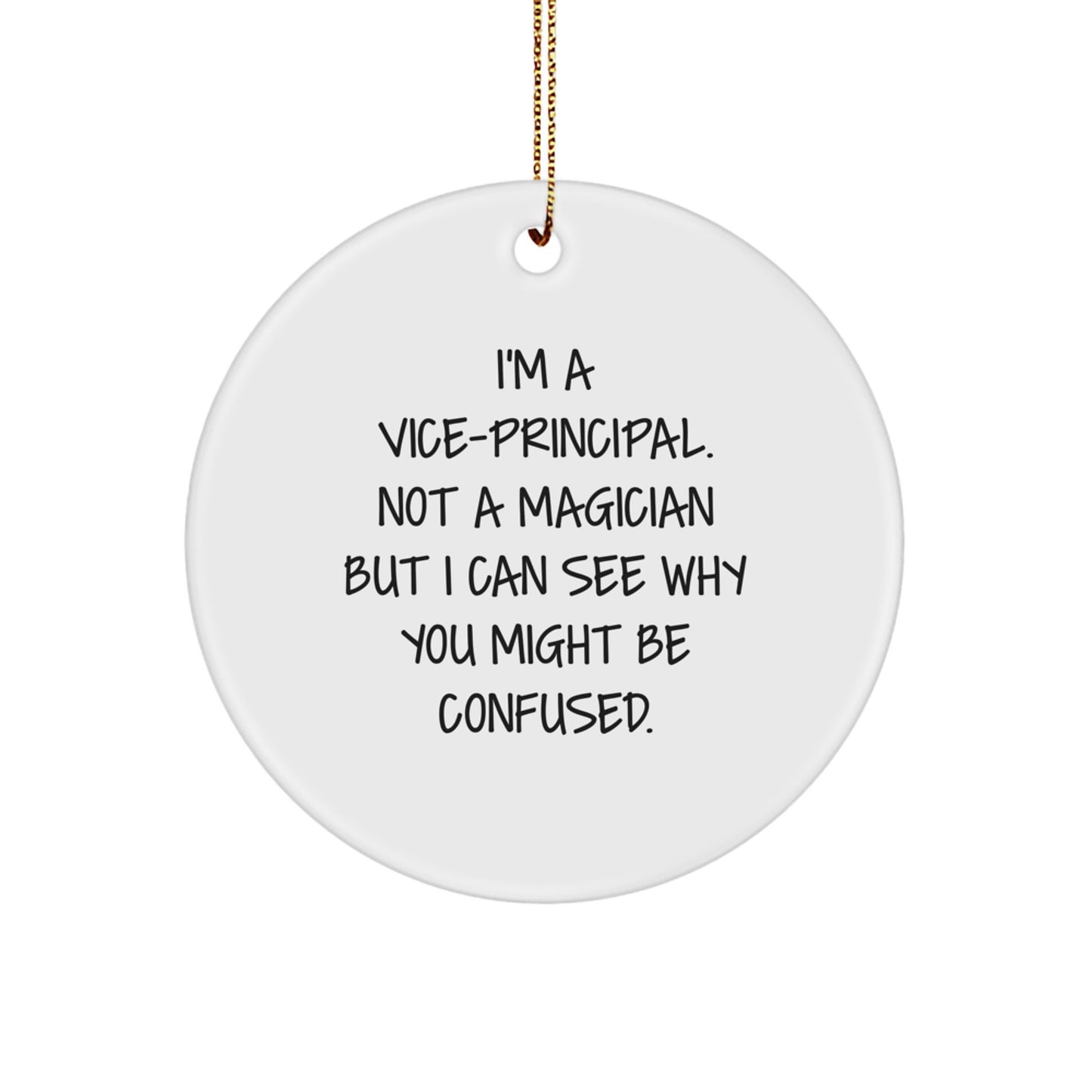 Funny Vice-principal Gifts from Friends, Christmas Unique Circle Ornaments for Vice-principal's Office, I'm A Vice-principal. Not A Magician But I Can See Why You Might Be Confused. Decorations - Image 1