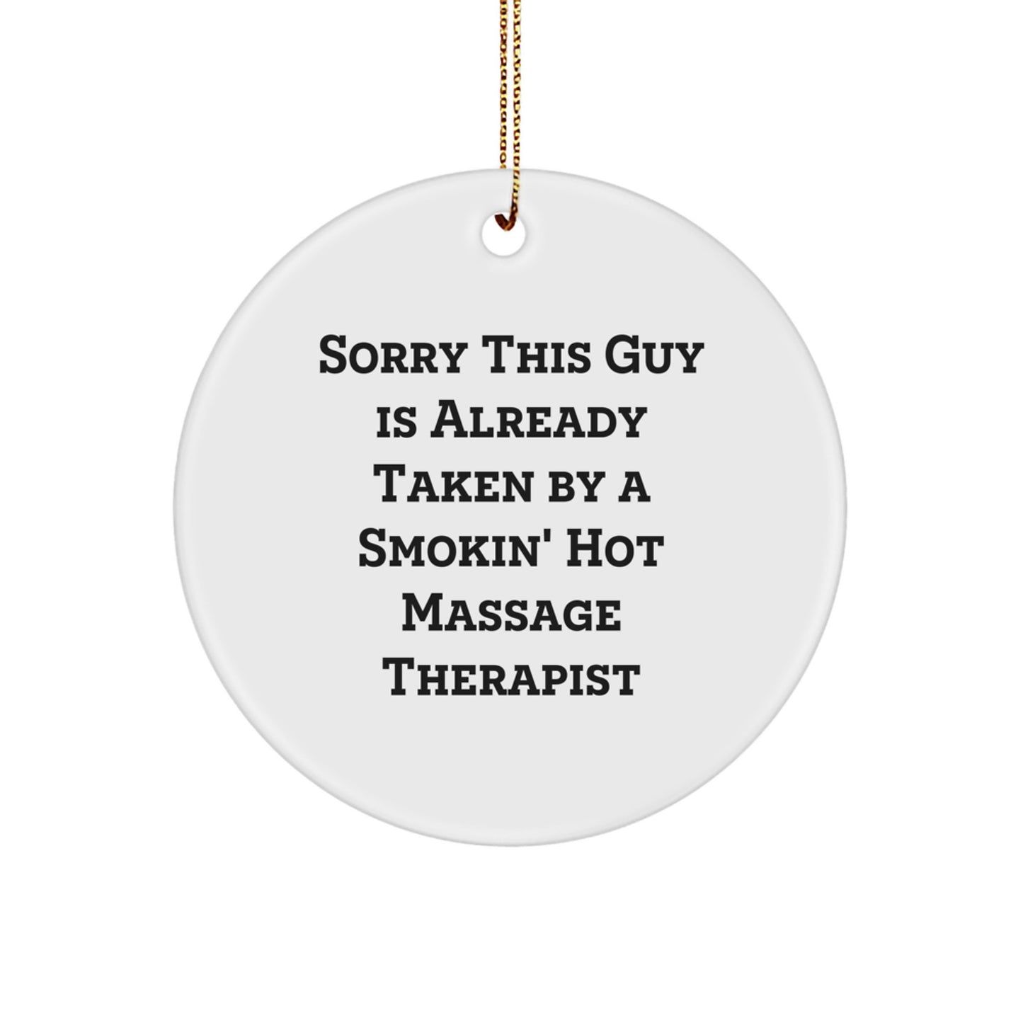Funny Massage Therapist Gifts from Men, Gifts for Massage Therapist, Christmas Unique Ornaments, Circle Ornament with 'Sorry This Guy Is Already Taken By A Smokin' Hot Massage Therapist' - Image 1