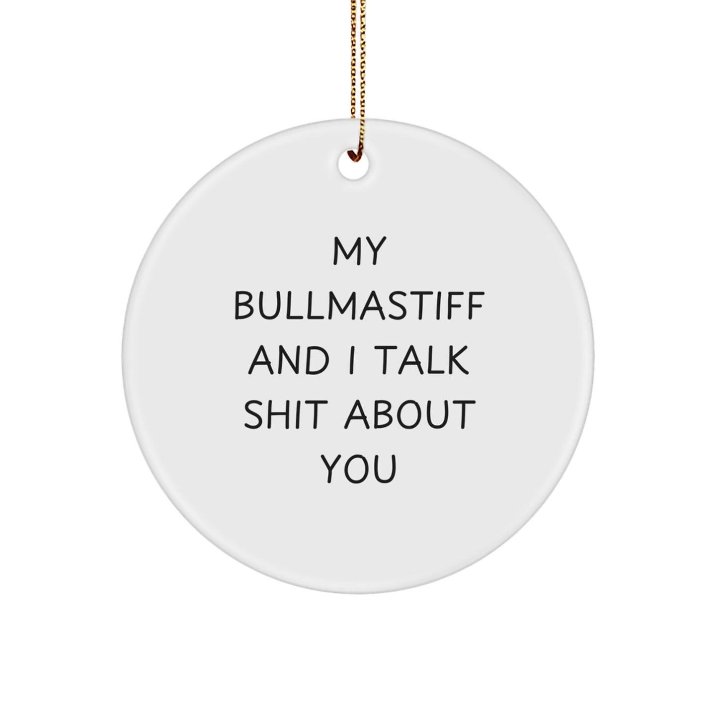 Funny Bullmastiff Dog Lover Gifts Christmas Circle Ornament, 'My Bullmastiff And I Talk Shit About You' Funny Dog Mom Dad Gifts - Image 1