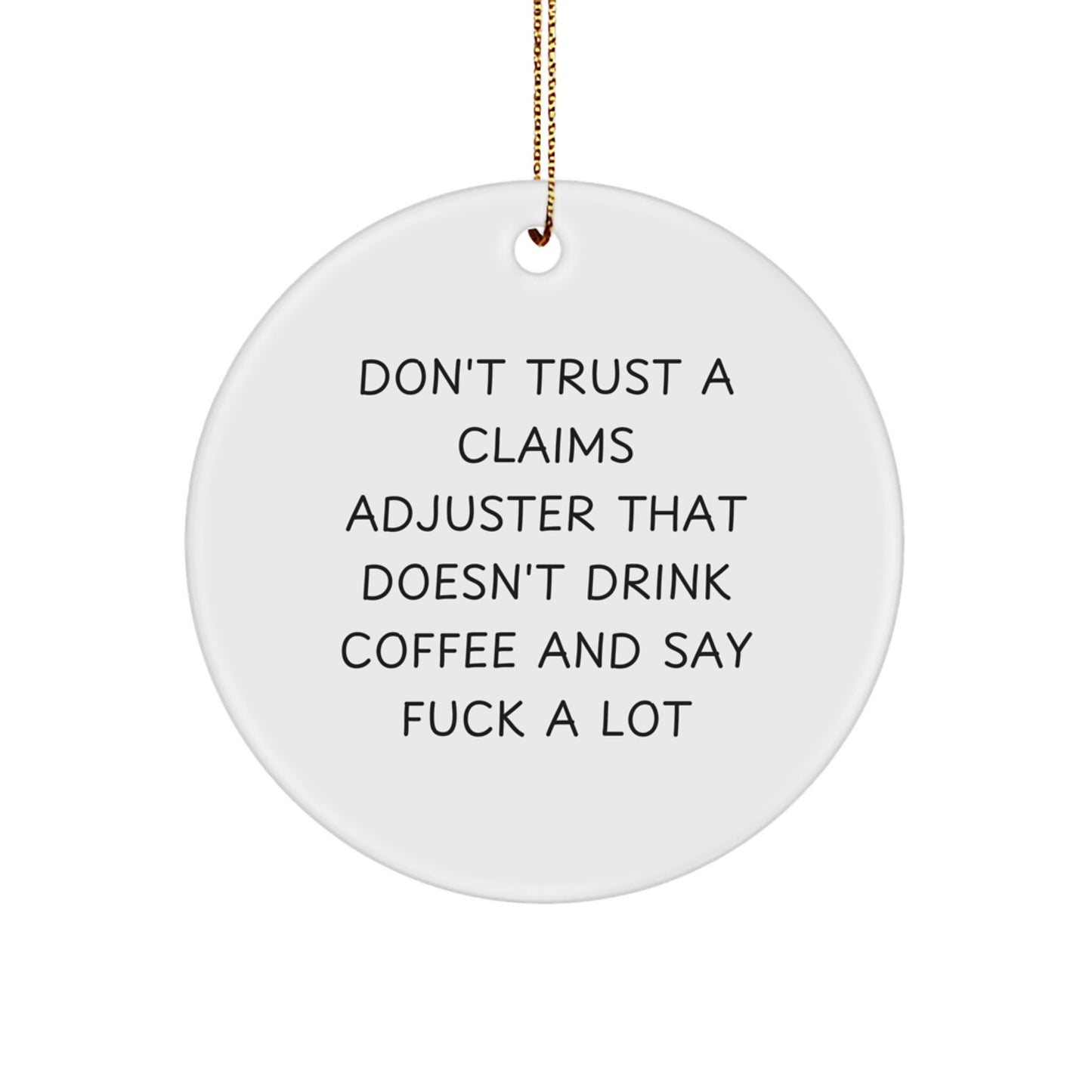 Funny Claims Adjuster Gifts from Friends and Family with Cute Circle Ornament, 'Don't Trust A Claims Adjuster That Doesn't Drink Coffee And Say F--k A Lot' Christmas Unique Gifts for Claims Adjuster - Image 1