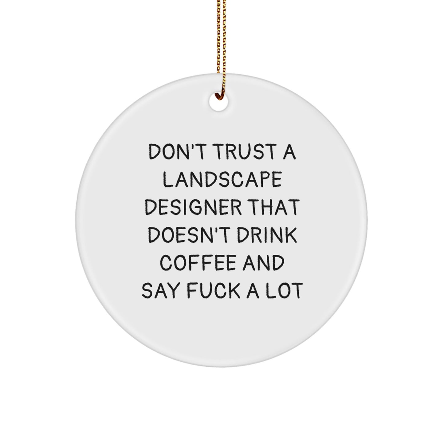 Funny Holiday Gifts from Friends for Landscape Designers, 'Don't Trust A Landscape Designer...' Circle Ornament, White, 2.75" tall, 0.5 oz, MDF, Sublimation, Christmas Unique Gifts - Image 1