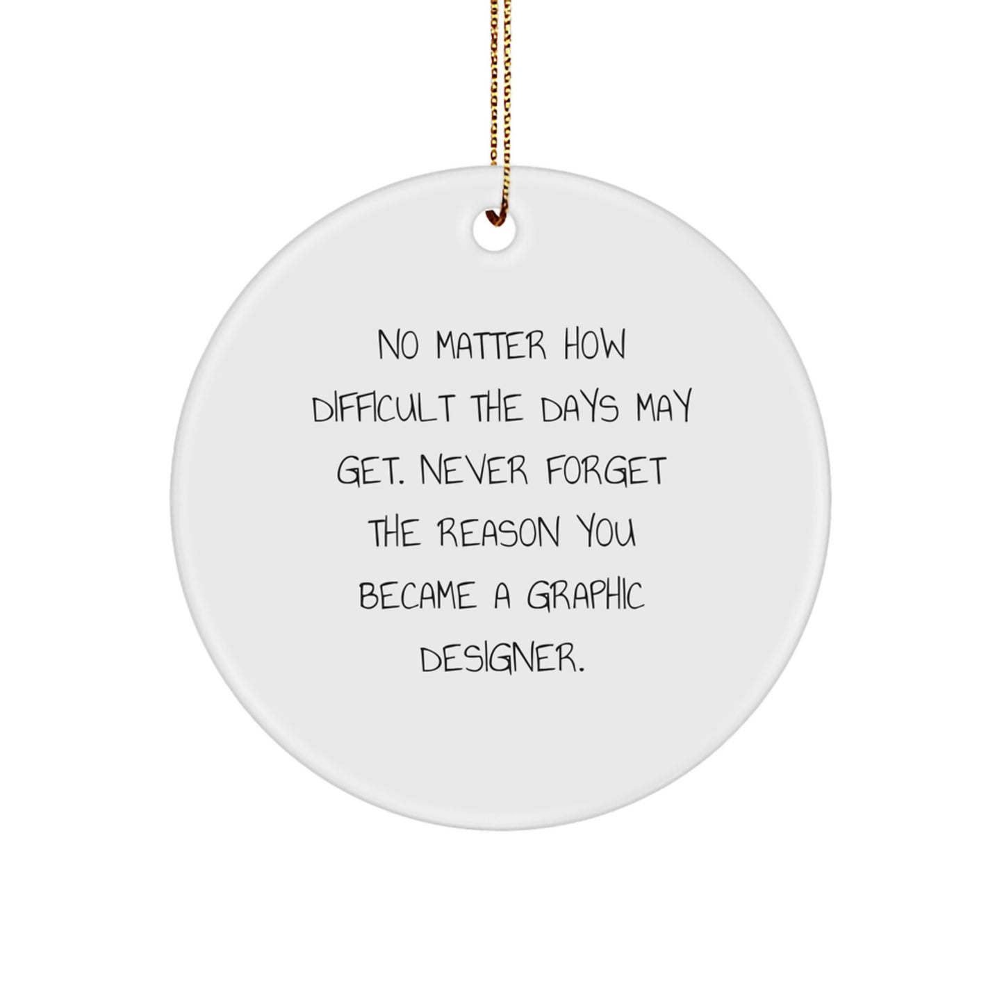 Funny Graphic Designer Circle Ornament Gifts from Friends for Christmas, Never Forget The Reason You Became A Graphic Designer. Unique Circle Ornament for Graphic Designers Gifts - Image 1