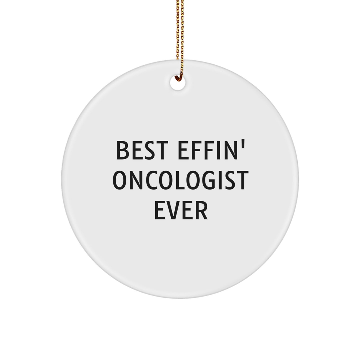 Funny Oncologist Gifts, Best Effin' Ever, Circle Ornament for Christmas Unique Gifts from Men to Oncologist - Image 1