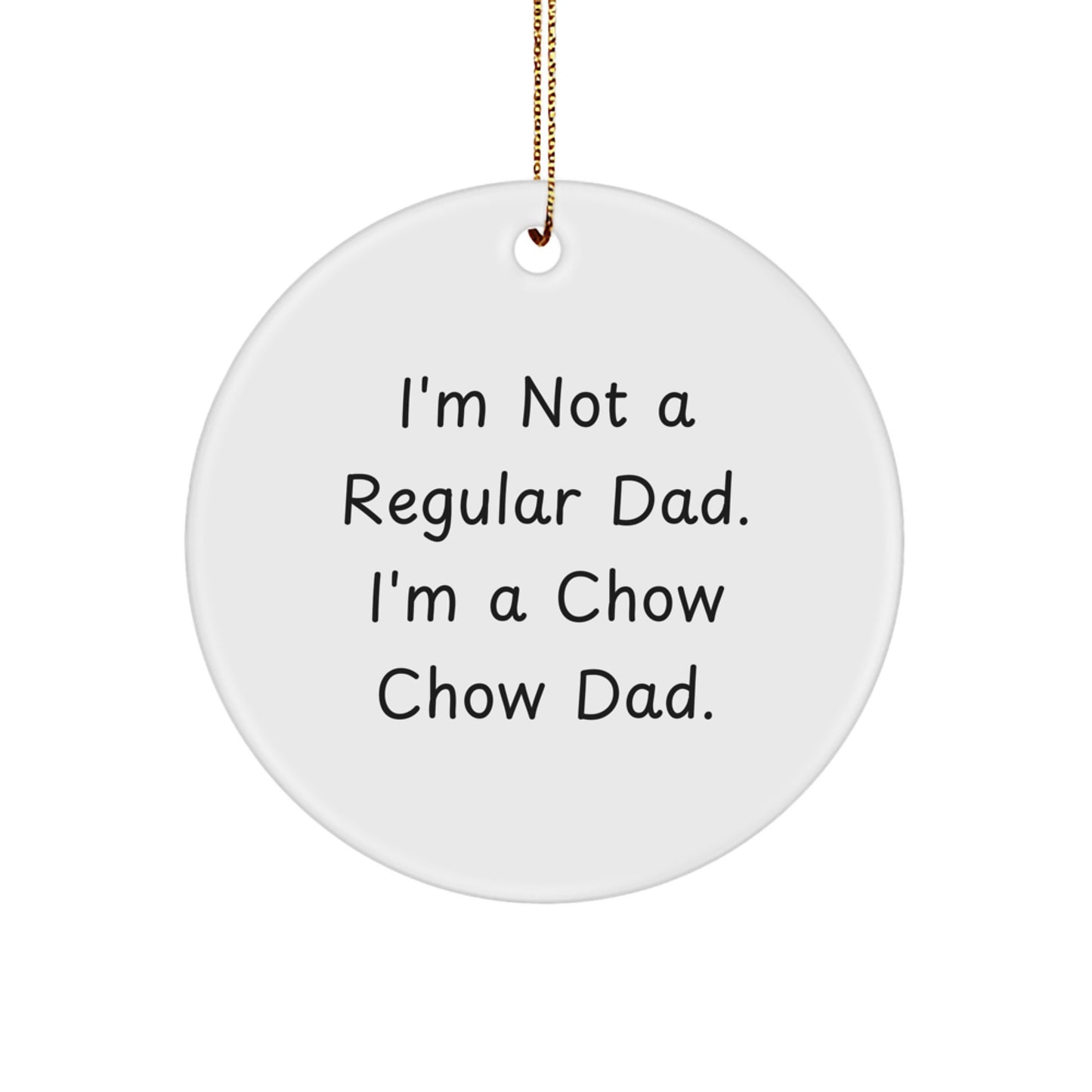 Funny Chow Chow Dog Gifts from Men to Family Members - Unique Circle Ornament for Christmas Decorations - 'I'm Not A Regular Dad. I'm A Chow Chow Dad.' - Image 1