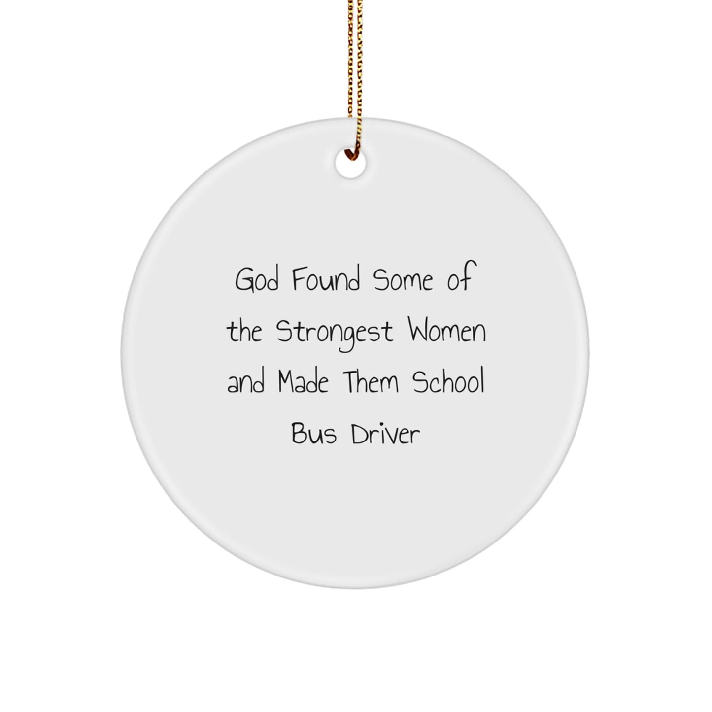 Funny School Bus Driver Gifts from Men to Women - Christmas Unique Circle Ornaments with Inspirational Quotes - God Found Some Of The Strongest Women And Made Them School Bus Driver - Image 1