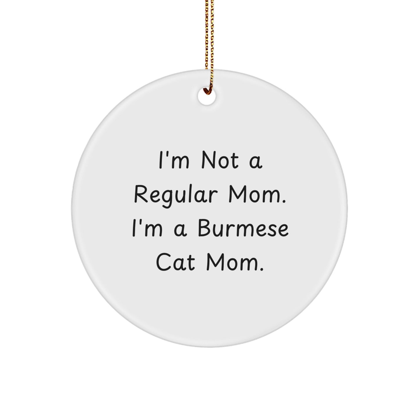 Funny Burmese Cat Mom Gifts for Her, Circle Ornament Home Decor, 'I'm Not A Regular Mom. I'm A Burmese Cat Mom.' Christmas Unique Gifts from Mom for Burmese Cat Lover - Image 1