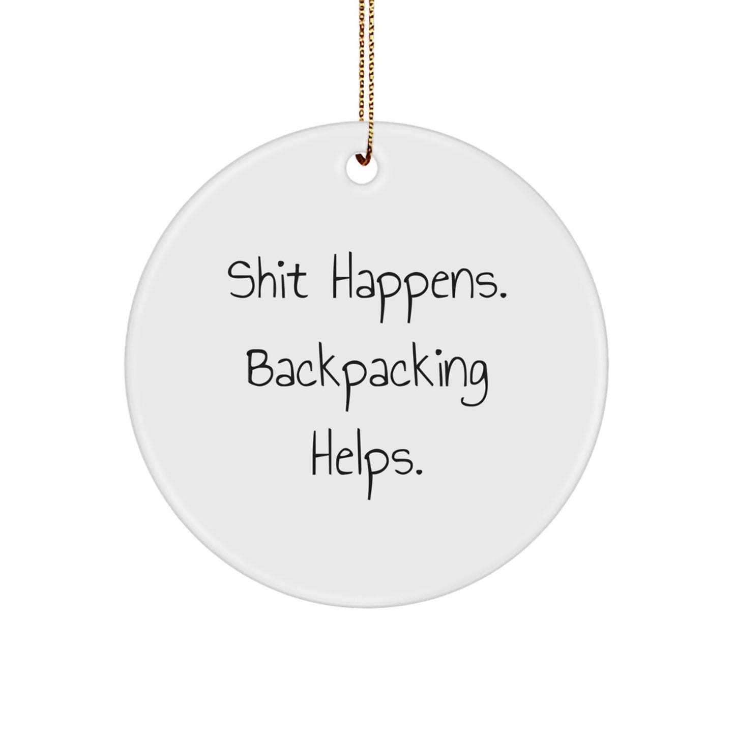Funny Backpacking Gifts for Men, Unique Circle Ornament from 'Shit Happens. Backpacking Helps.', Perfect Christmas Unique Gifts for Friends - Image 1