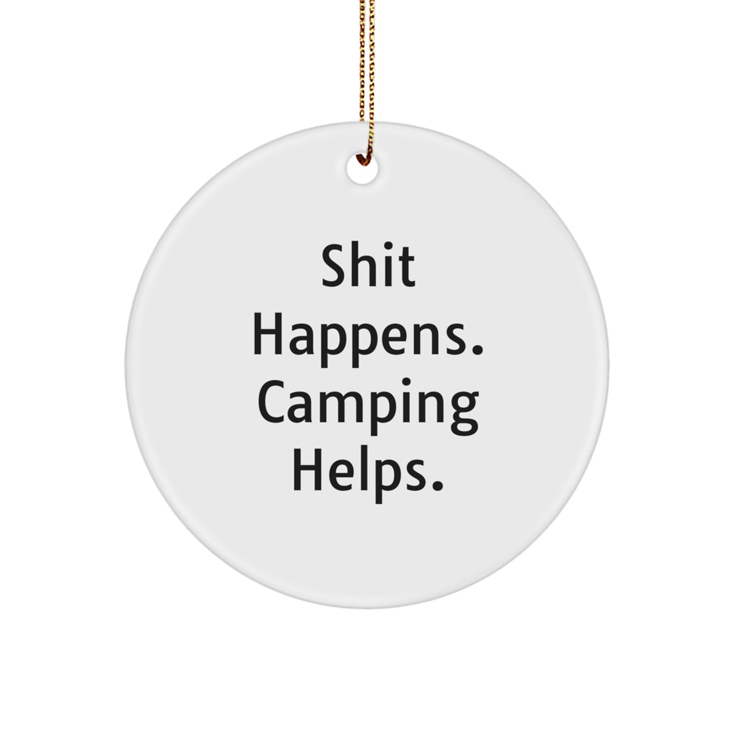 Funny Camping Gifts for Men, Women, Friends, Coworkers, Family - Shit Happens. Camping Helps. White Circle Ornament, Christmas Unique Gifts from Men, Women, Friends, Coworkers, Family - Image 1