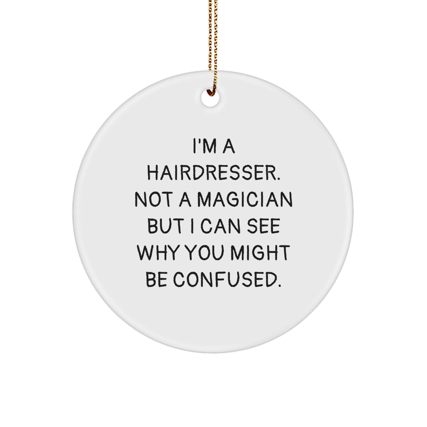 Funny Hairdresser Gifts from Friends for Hairdresser, Hairdresser Circle Ornament, I'm A Hairdresser. Not A Magician But I Can See Why You Might Be Confused. Christmas Unique Gifts - Image 1