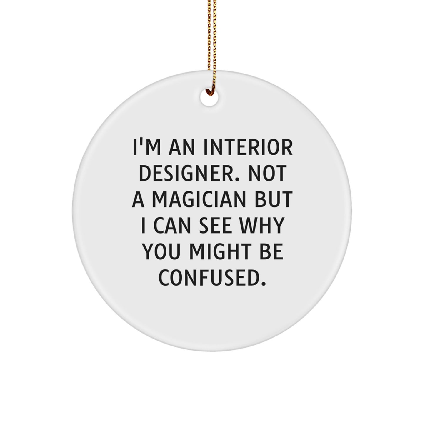 Funny Gift for Interior Designer, Circle Ornament, Christmas Unique Gifts from Friends, Interior Designer Circle Ornament Decoration, Not A Magician But I Can See Why You Might Be Confused. - Image 1