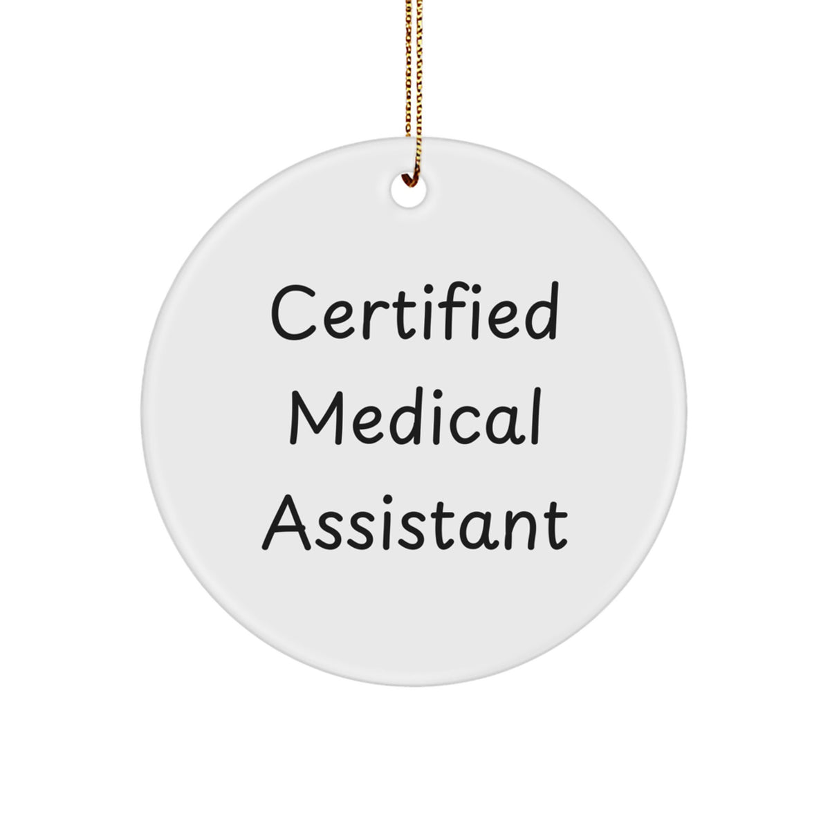 Funny Medical Assistant Gifts from Friends - Certified Medical Assistant Christmas Unique Circle Ornament - Image 1