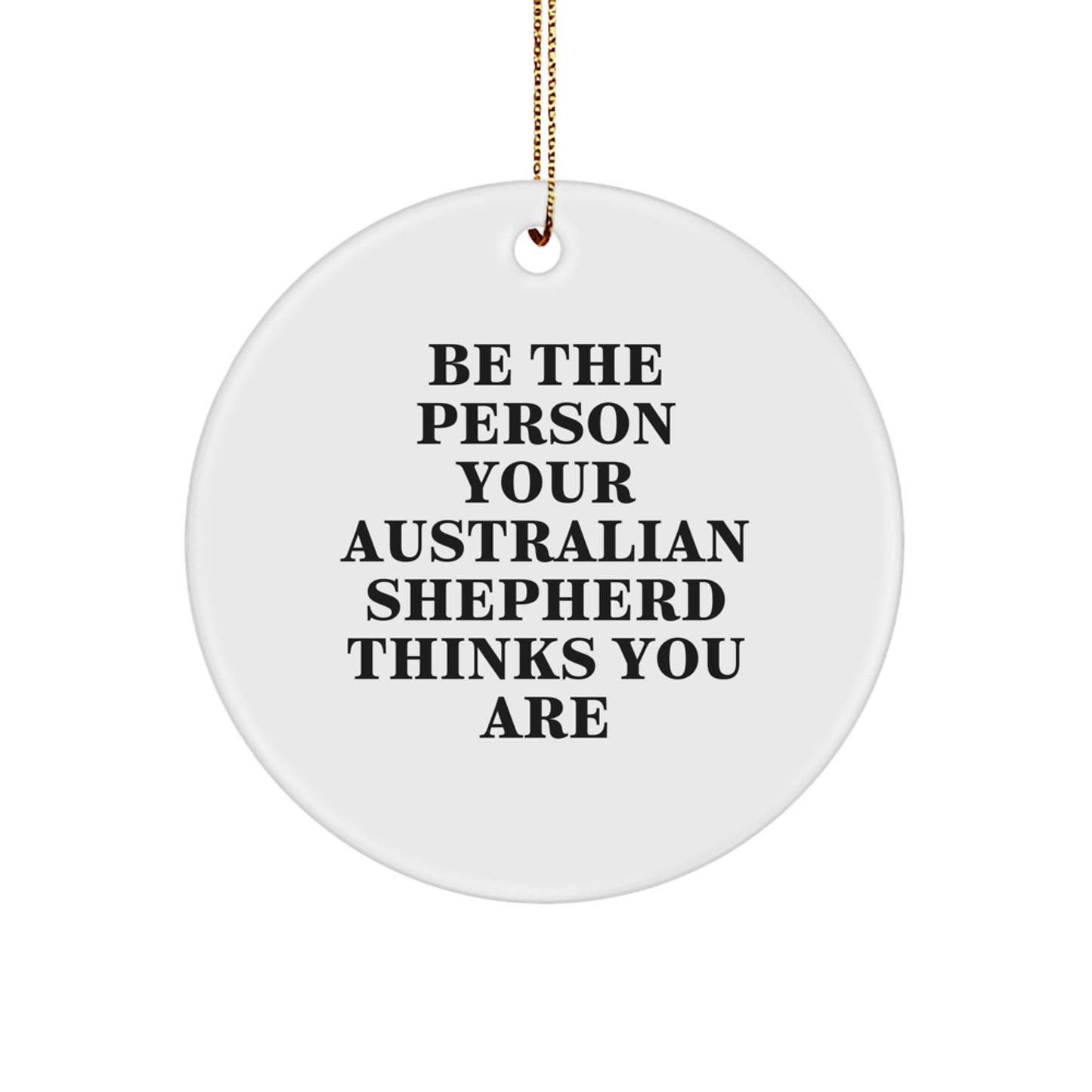 Funny Australian Shepherd Dog Gift for Men, Women, Friends, and Family - Inspirational Circle Ornament for Christmas Unique Gifts from Friends, Family, Coworkers - Image 1