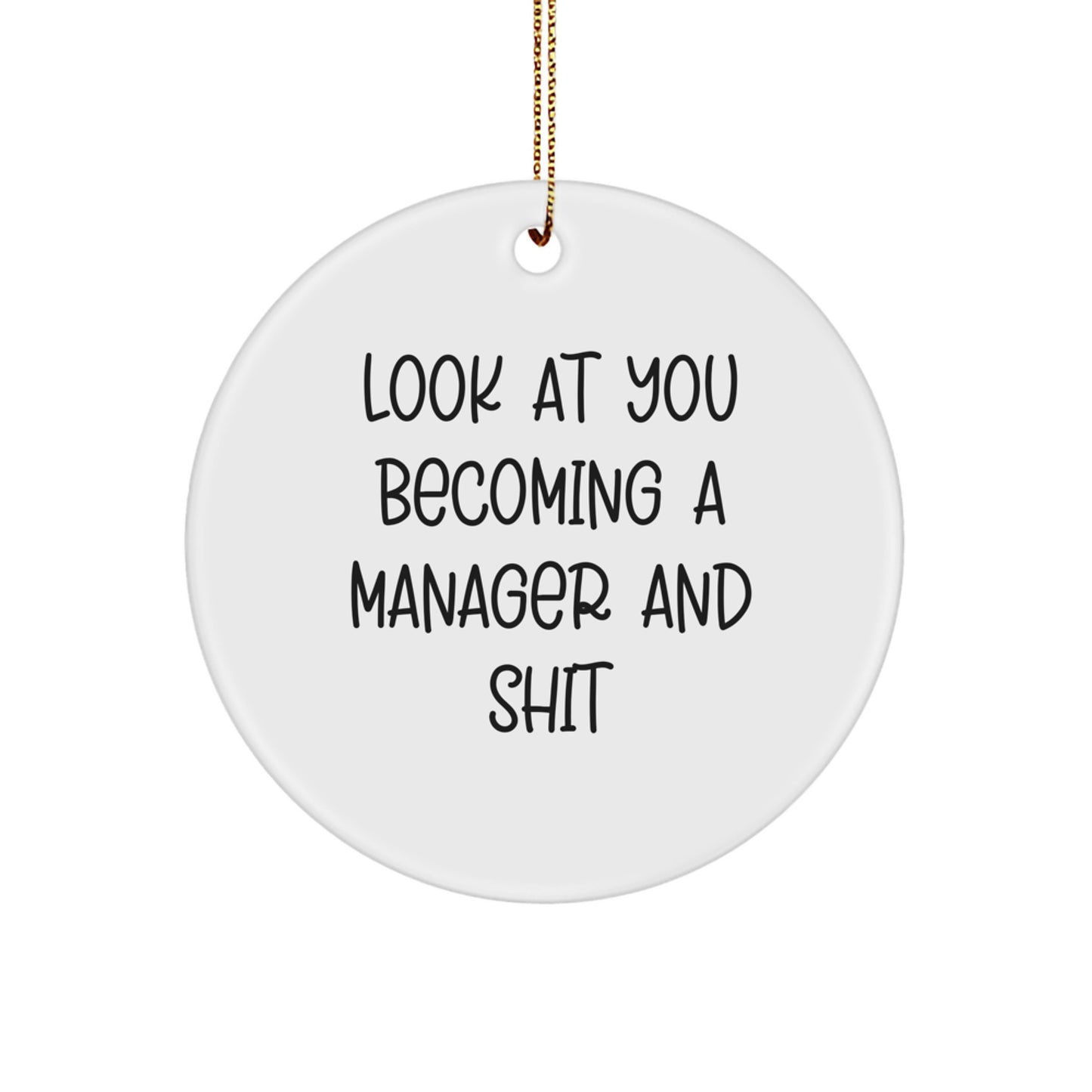 Funny Manager Gifts from Friends for Him, 'Look At You Becoming A Manager And Shit' Circle Ornament for Christmas - Image 1