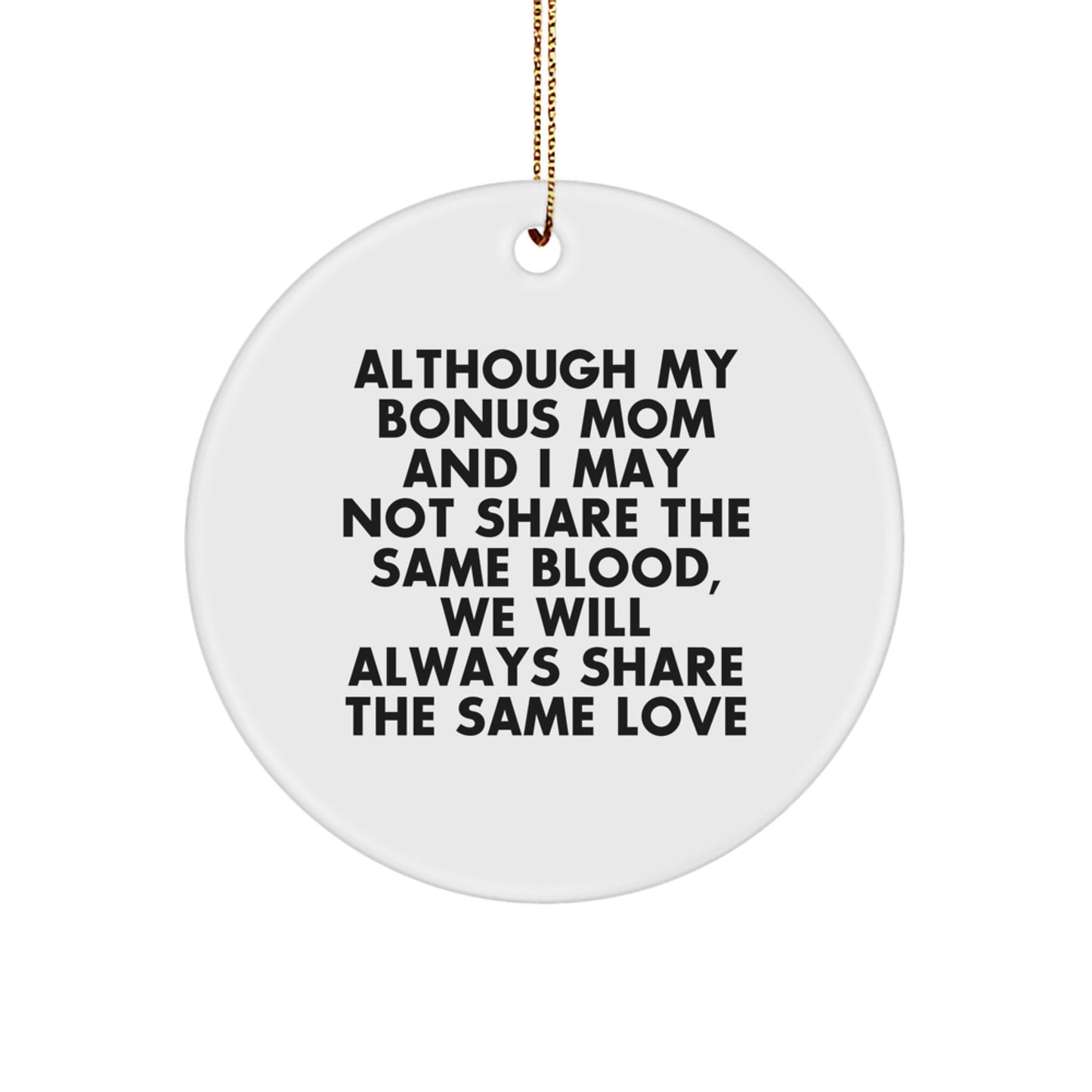 Gifts from Family to Bonus Mom - Inspirational Circle Ornament, Although My Bonus Mom And I May Not Share The Same Blood, We Will Always Share The Same Love - Christmas Unique Gifts - Image 1