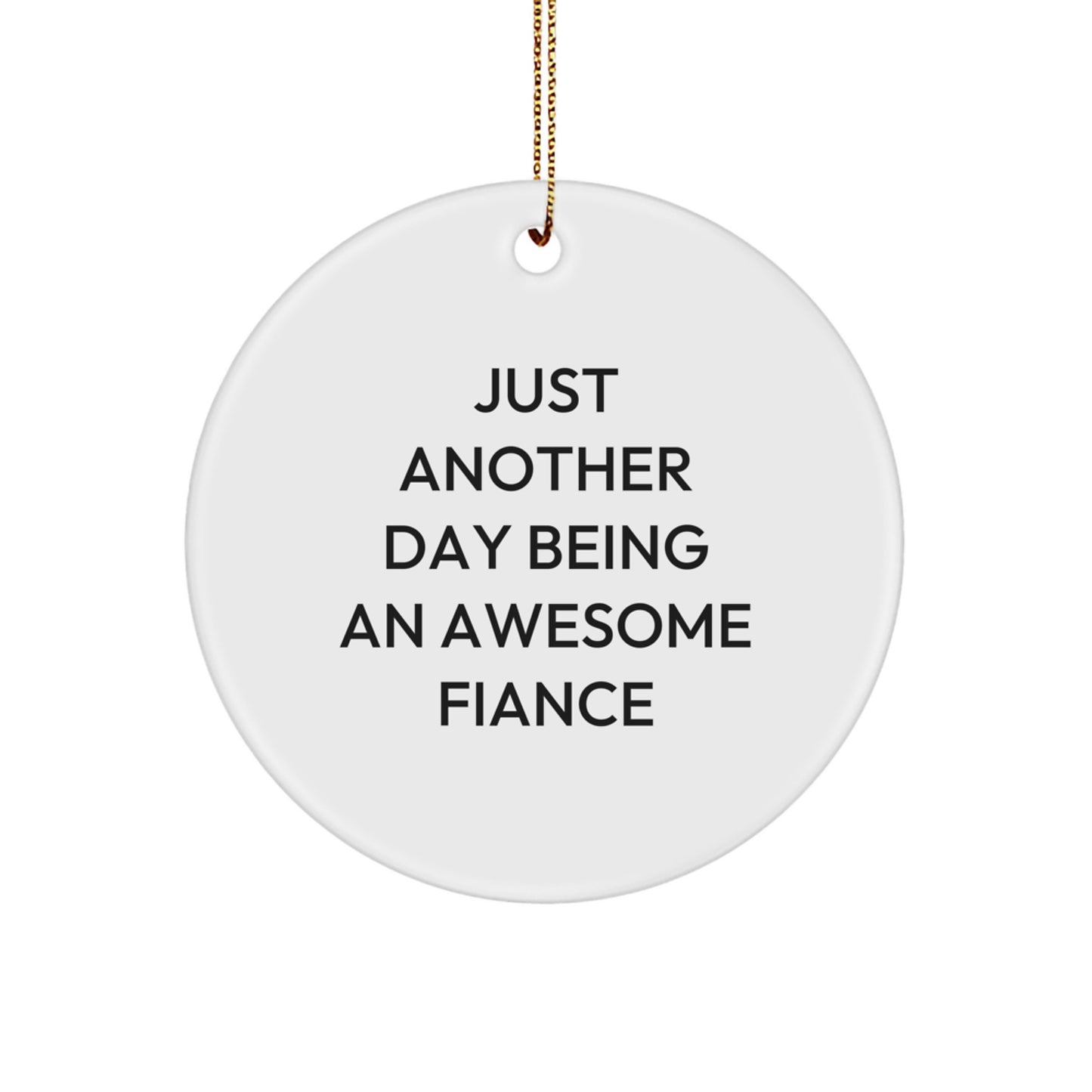 Funny Fiance Gifts, Circle Ornament with Quote Just Another Day Being An Awesome Fiance, Christmas Unique Gifts from Men to Fiance - Image 1