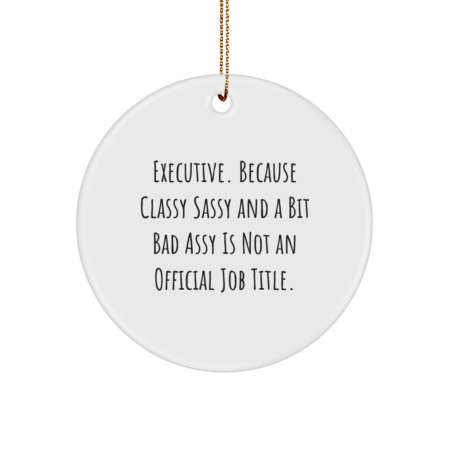 Executive Circle Ornament Gifts from Friends or Coworkers - Funny Quote, White, Christmas Unique - Image 1