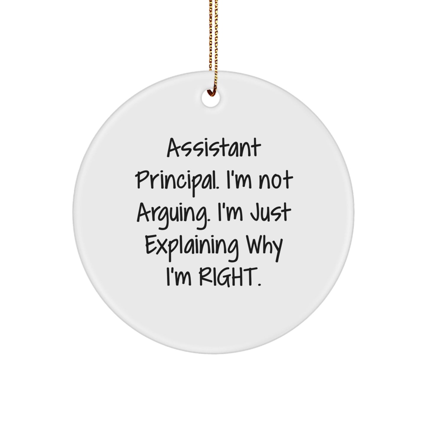 Funny Assistant Principal Circle Ornament Gifts from Friends to Assistant Principal, 'I'm Not Arguing. I'm Just Explaining Why I'm Right.' Christmas Decorations - Image 1