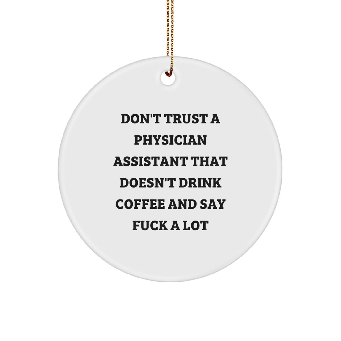 Funny Physician Assistant Gifts, Don't Trust A PA That Doesn't Drink Coffee and Say, Circle Ornament for Christmas Unique Gifts from Friends to Physician Assistants - Image 1