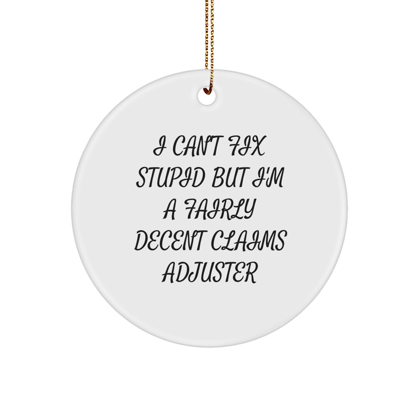 Claims Adjuster Humor Circle Ornament, 'I Can't Fix Stupid But I'm A Fairly Decent Claims Adjuster', Funny Christmas Unique Gift for Claims Adjuster Friends and Family from Men - Image 1