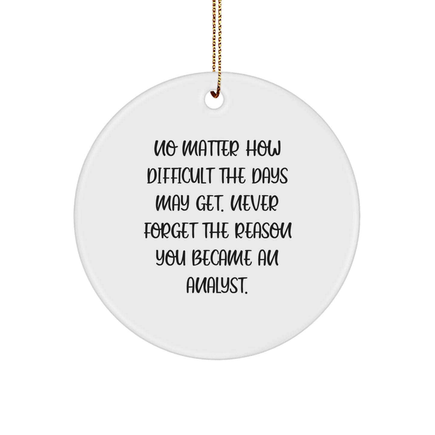 Inspirational Analyst Gifts from Men - No Matter How Difficult, Circle Ornament for Christmas - Image 1