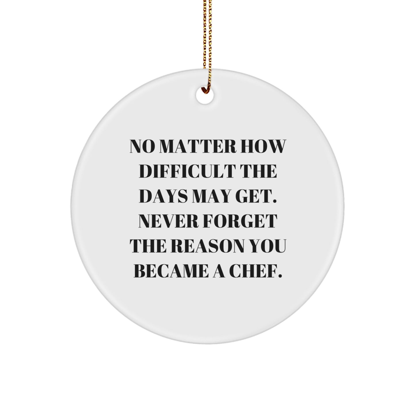 Chef Gifts from Friends - 'No Matter How Difficult' Circle Ornament for Christmas - Inspirational Motivational Quote for Chef, Chefs, Men, Women, Family, and Coworkers - Image 1