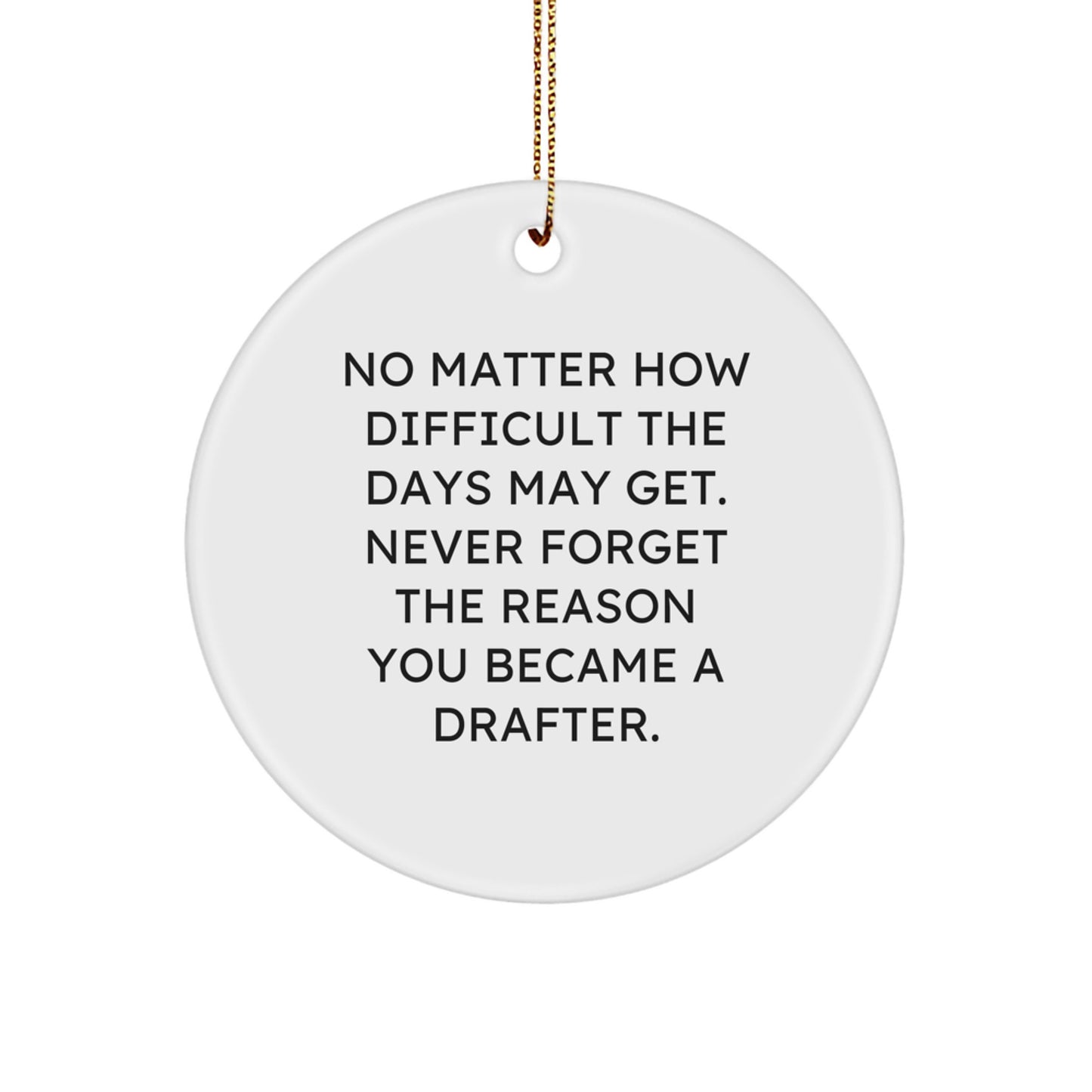 Drafter Gifts - 'No Matter How Difficult The Days May Get' Circle Ornament, Christmas Unique Gifts from Friends to Family - Image 1