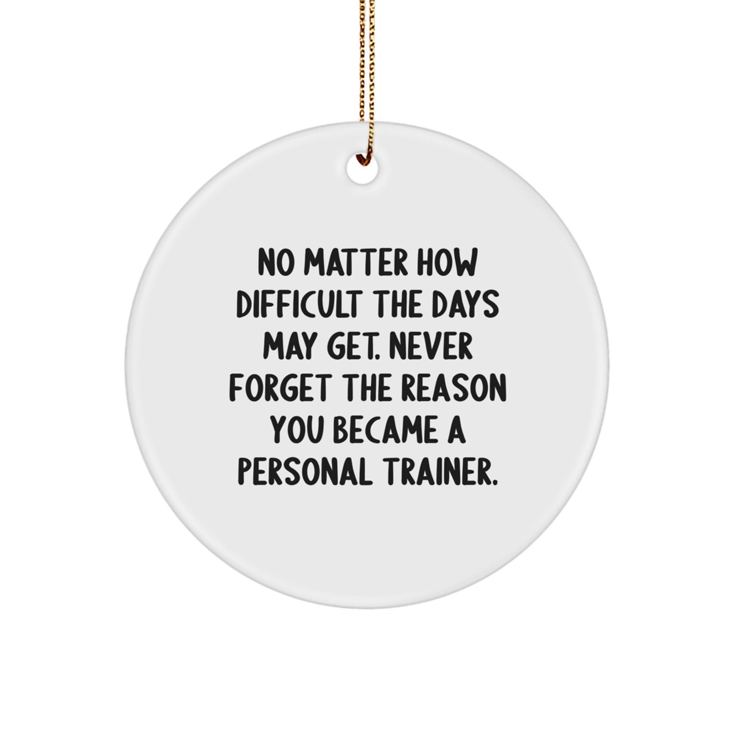 Personal Trainer Motivation Circle Ornament, Gifts from Family to Personal Trainer, Never Forget the Reason, Christmas Unique Gifts for Men - Image 1