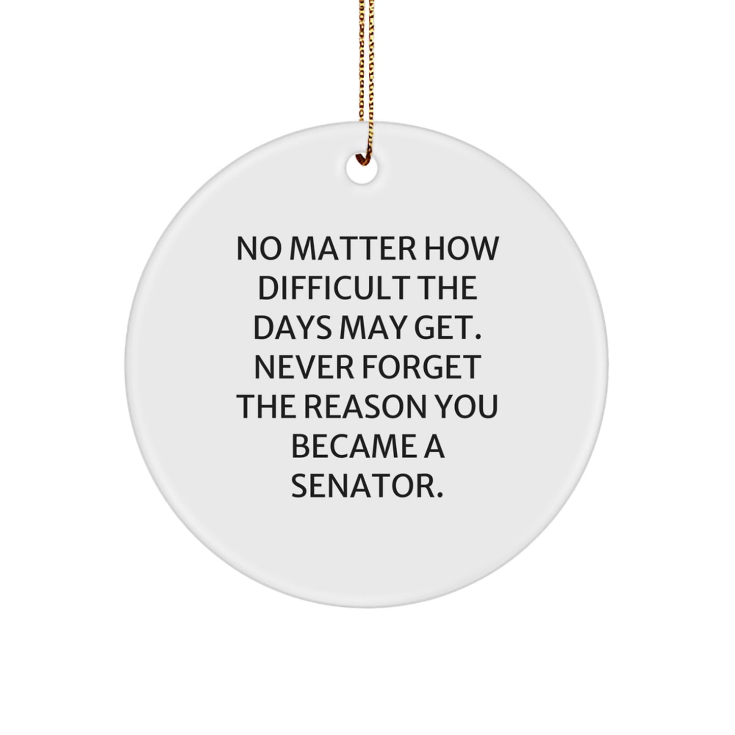 Senator Inspirational Circle Ornament Gifts from Men for Senator - Funny Quote Christmas Unique Gifts - Image 1