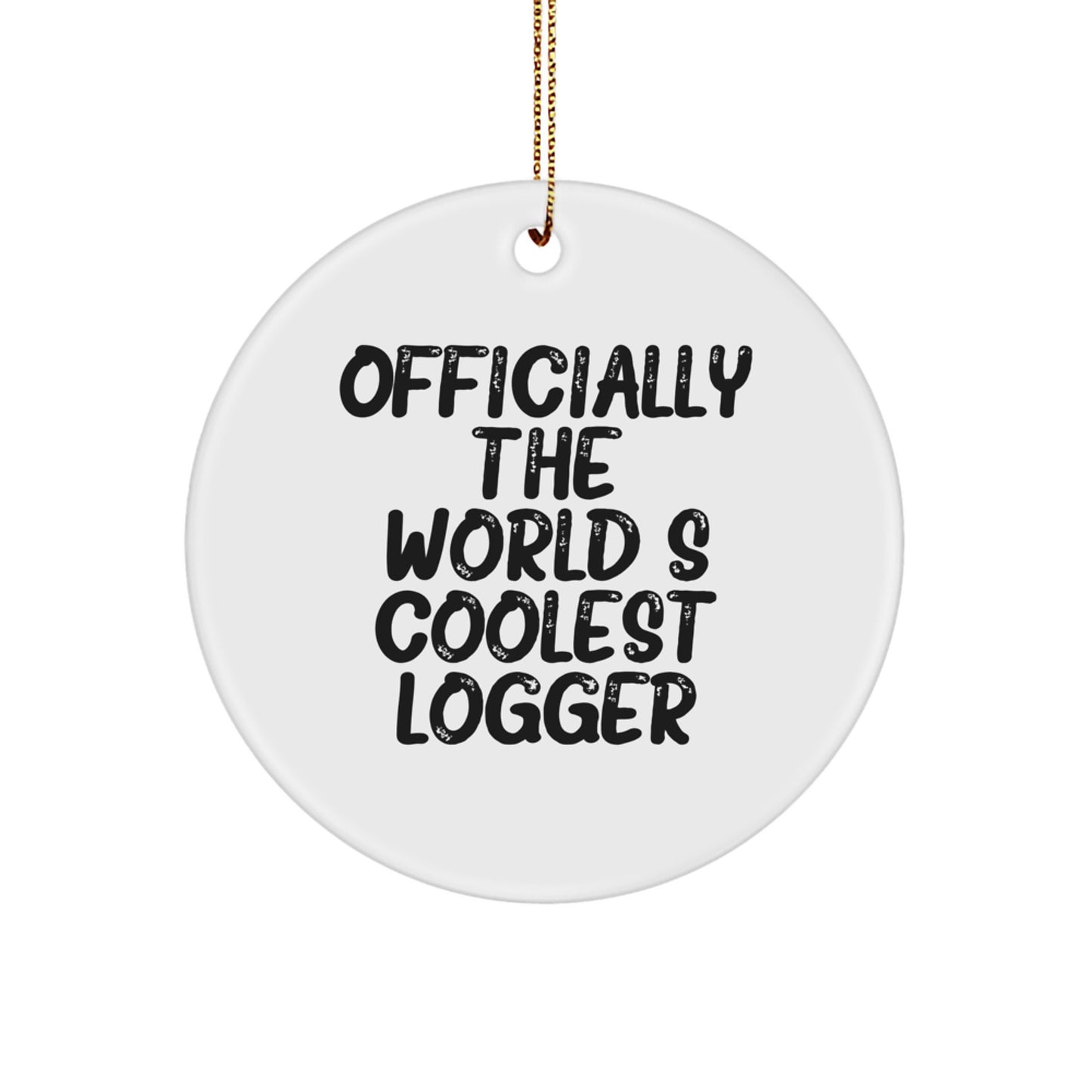 Funny Logger Gifts from Men for Christmas Unique Circle Ornaments, Officially The World's Coolest Logger - Image 1