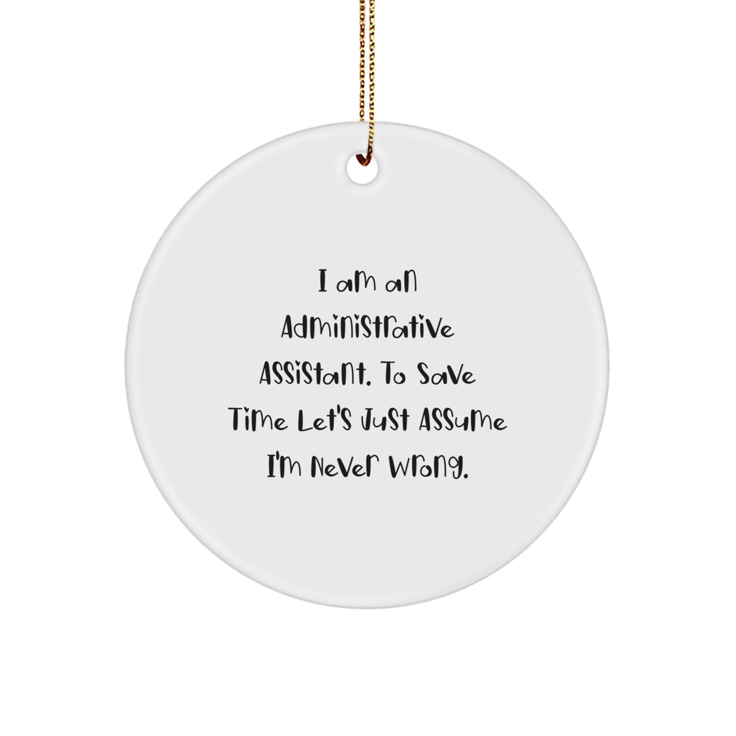 Fun Gifts from Friends for Administrative Assistants - Cute White Circle Ornament, I'm Never Wrong Quote, Christmas Unique Gifts - Image 1