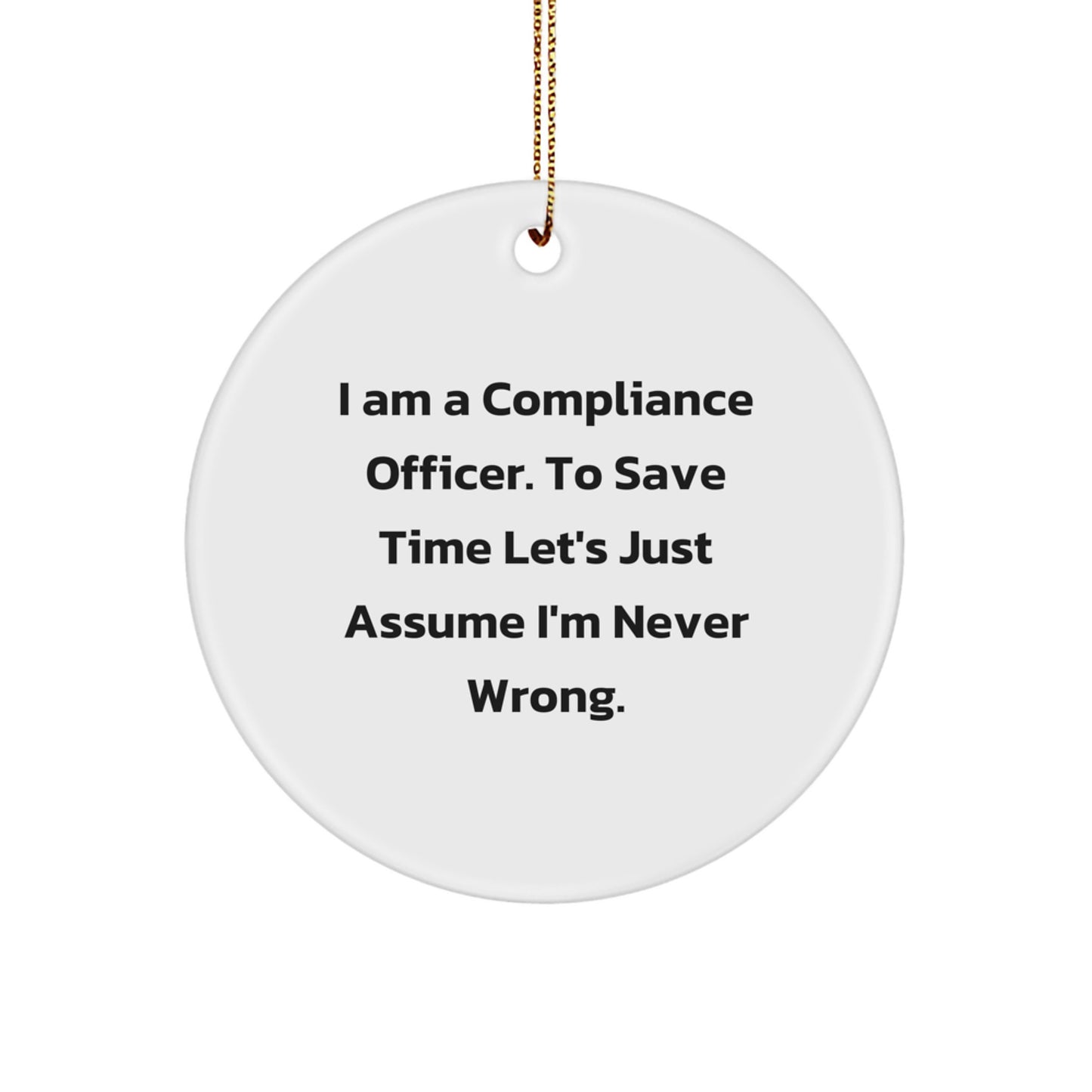 Funny Compliance Officer Gifts for Men - 'I'm Never Wrong' Christmas Circle Ornament, Compliance Officer Humor, Gifts from Friends, Coworkers, Family - Image 1