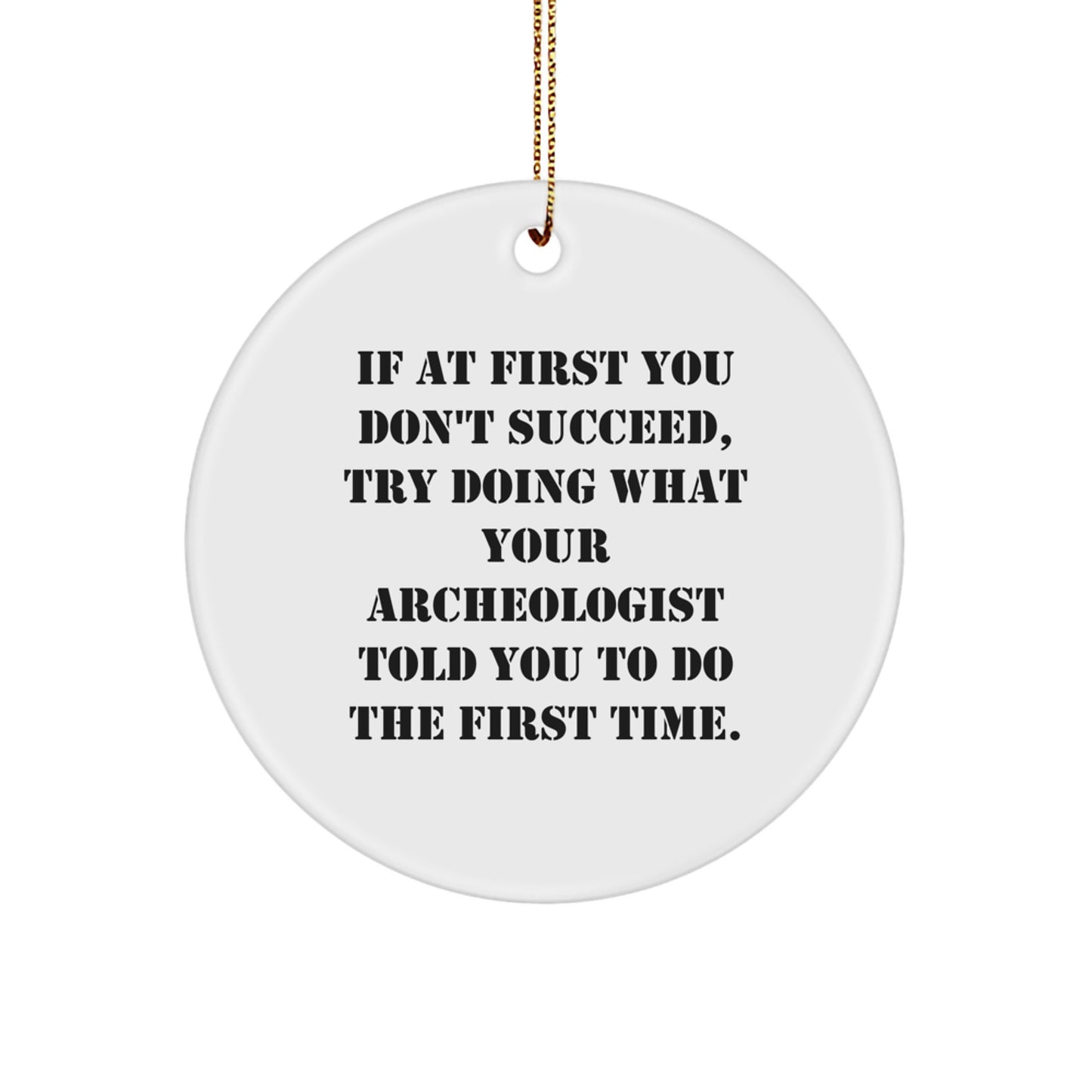 Funny Archeologist Christmas Unique Gifts from Friends for Archeologist, Circle Ornament with Inspirational Quote, White Color - Image 1