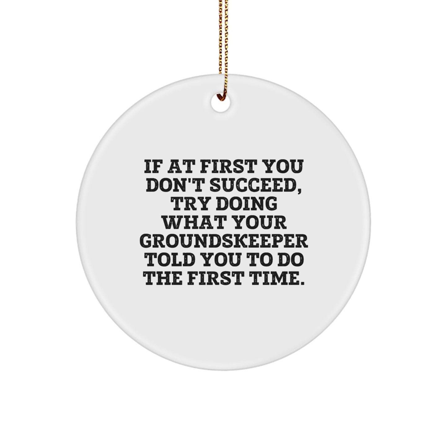 groundskeeper Gifts from Friends and Family for Christmas - 'If At First You Don't Succeed' Circle Ornament, Funny Quote, White, 2.75'' Tall - Image 1