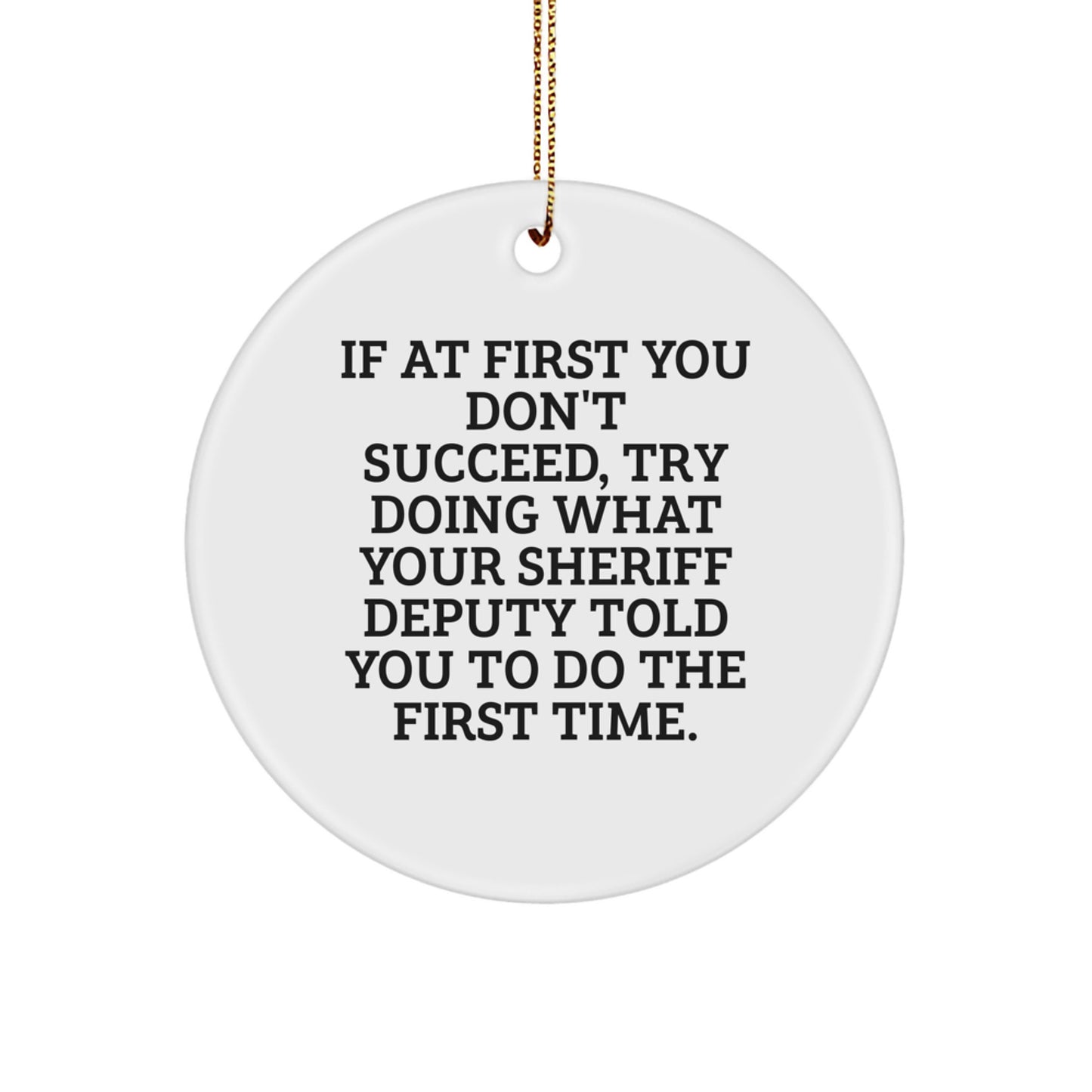 Gifts for Sheriff Deputy Fans Funny Quote Circle Ornament, Sheriff Deputy Gifts for Men, Inspirational Deputy Sheriff Christmas Decorations, If At First You Don't Succeed - Image 1