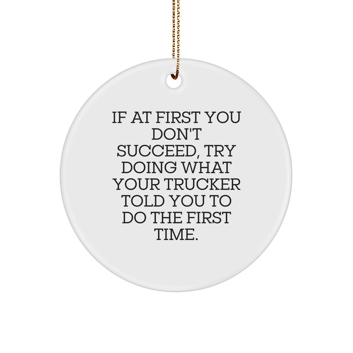 Funny Trucker Gifts from Men to Trucker Friends - Christmas Unique Circle Ornament - If 'At First You Don't Succeed' Quote - Image 1