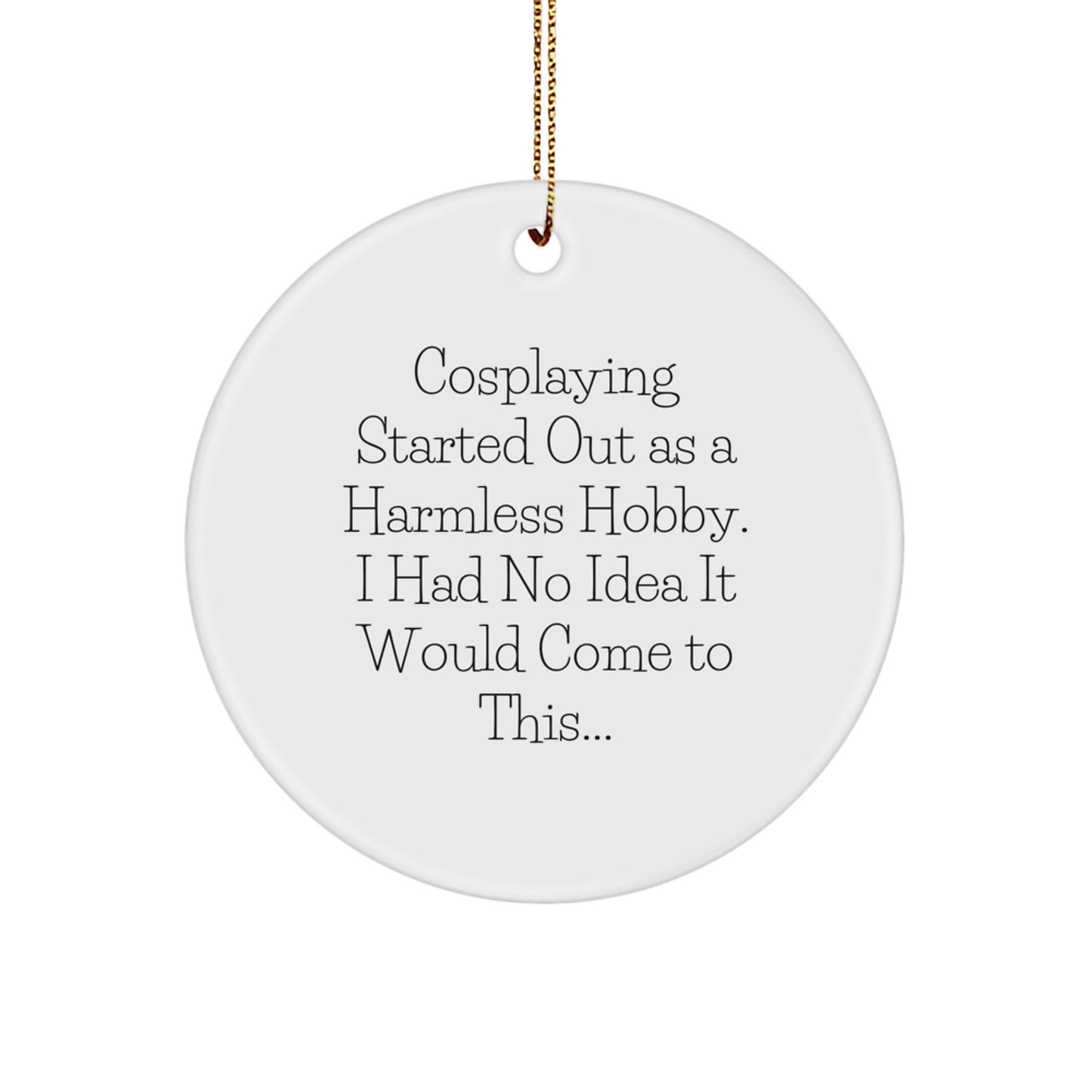 Cosplaying Circle Ornament Gifts from Friends, Family to Cosplayers for Christmas Unique Decorations - 'Cosplaying Started Out As A Harmless Hobby' - Image 1