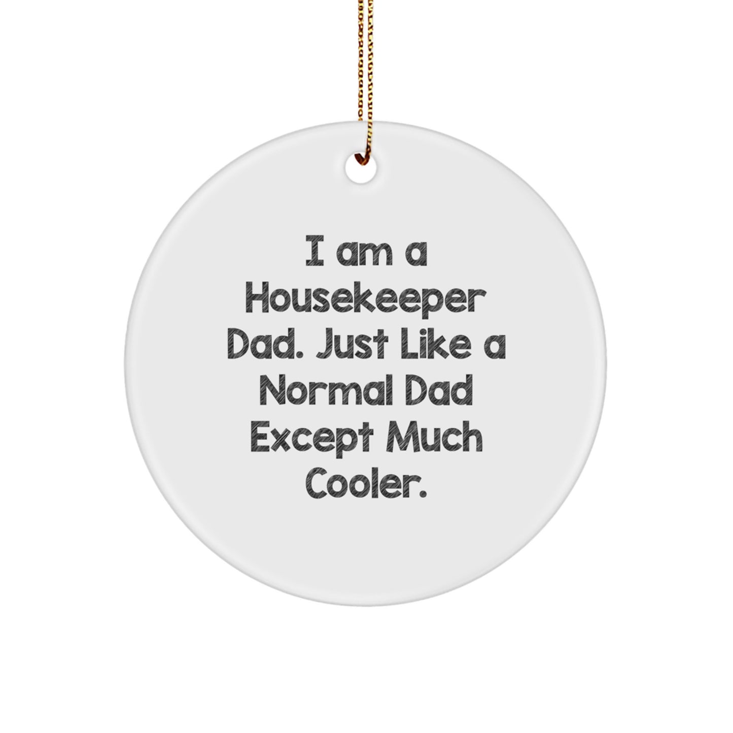 Funny Housekeeper Gifts from Dad - Gifts for Housekeeper - Unique Circle Ornament I Am A Housekeeper Dad Except Much Cooler - Image 1