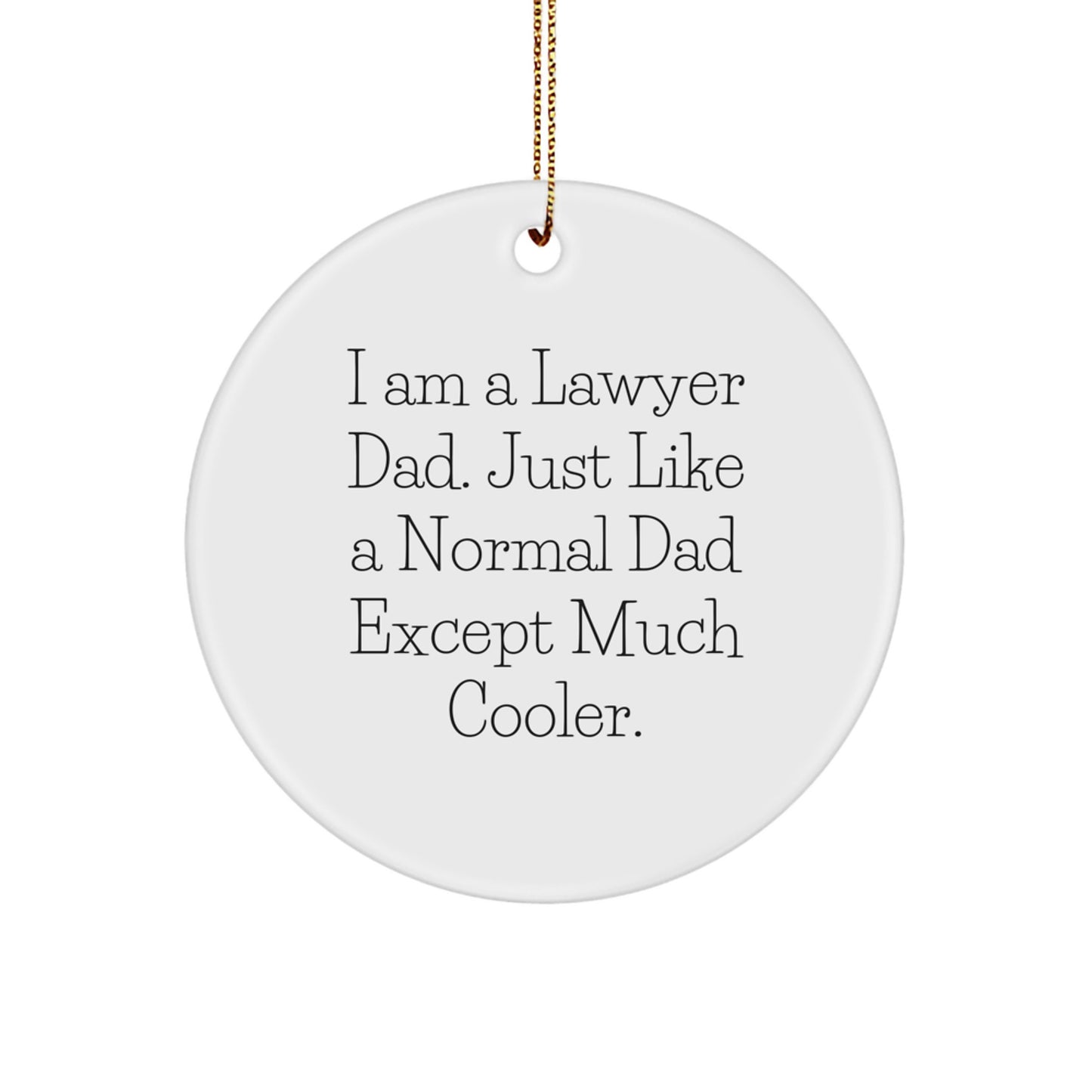Funny Lawyer Gifts from Dad, I Am A Lawyer Dad, Circle Ornament for Lawyer Men, Unique Christmas Unique Gifts - Image 1
