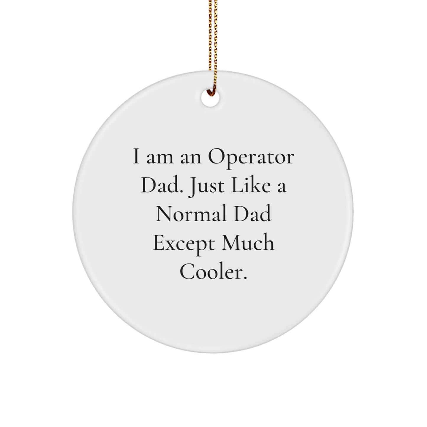 Funny Operator Dad Circle Ornament Gifts from Father to Son - I'm an Operator Dad Gifts for Operator - Image 1