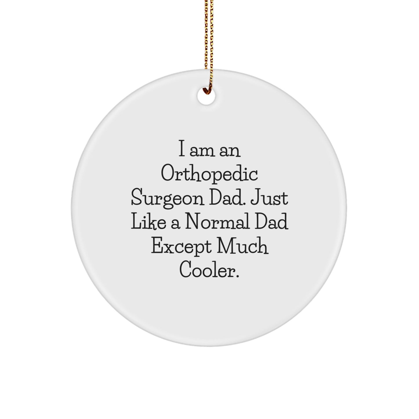 Funny Orthopedic Surgeon Dad Gifts - 'I Am An Orthopedic Surgeon Dad' Circle Ornament, Christmas Unique Gifts for Orthopedic Surgeon, Orthopedic Surgeon Father - Image 1