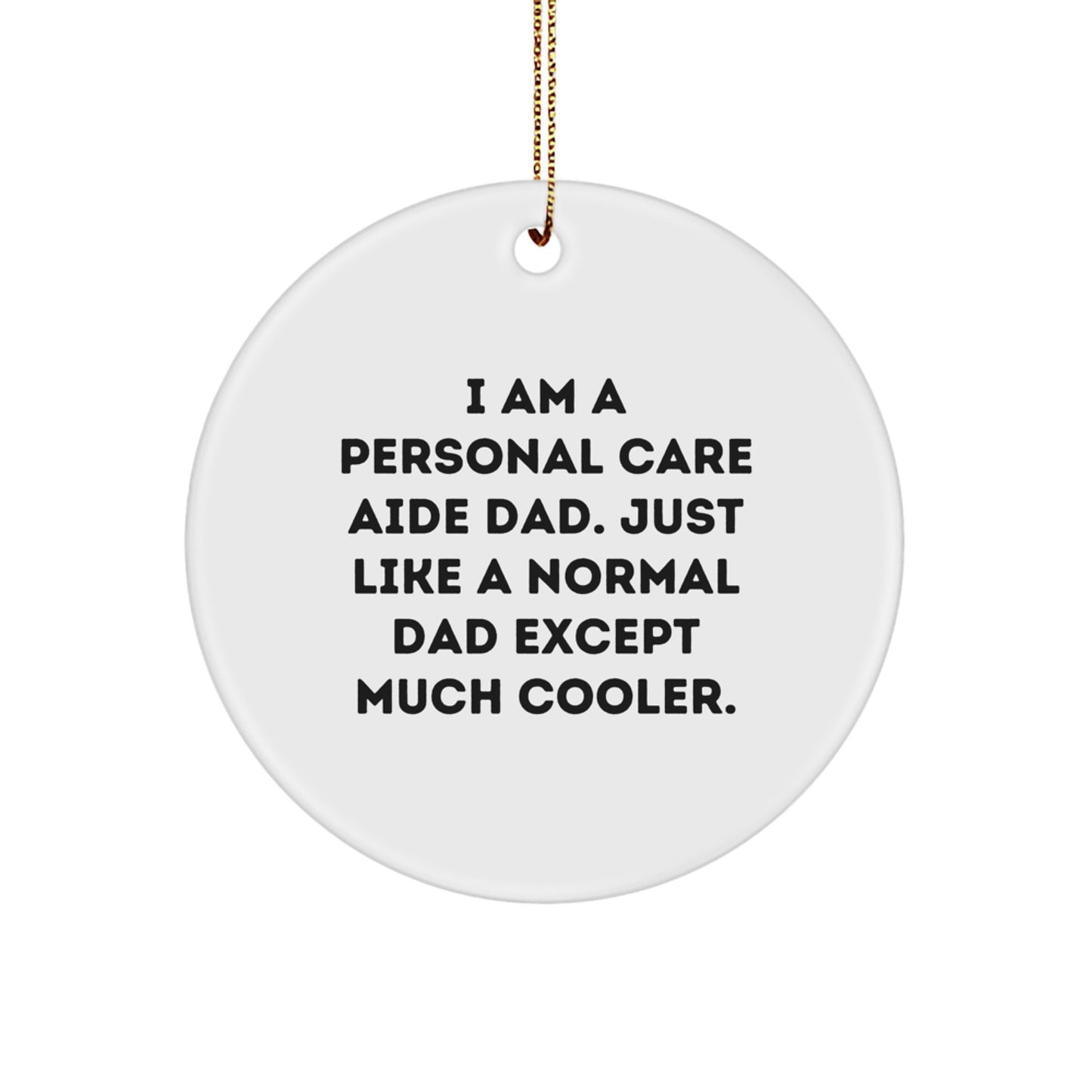 Funny Personal Care Aide Gifts from Dad, Circle Ornament for Men, Women, Family, Friends - Christmas Unique Gifts - Image 1