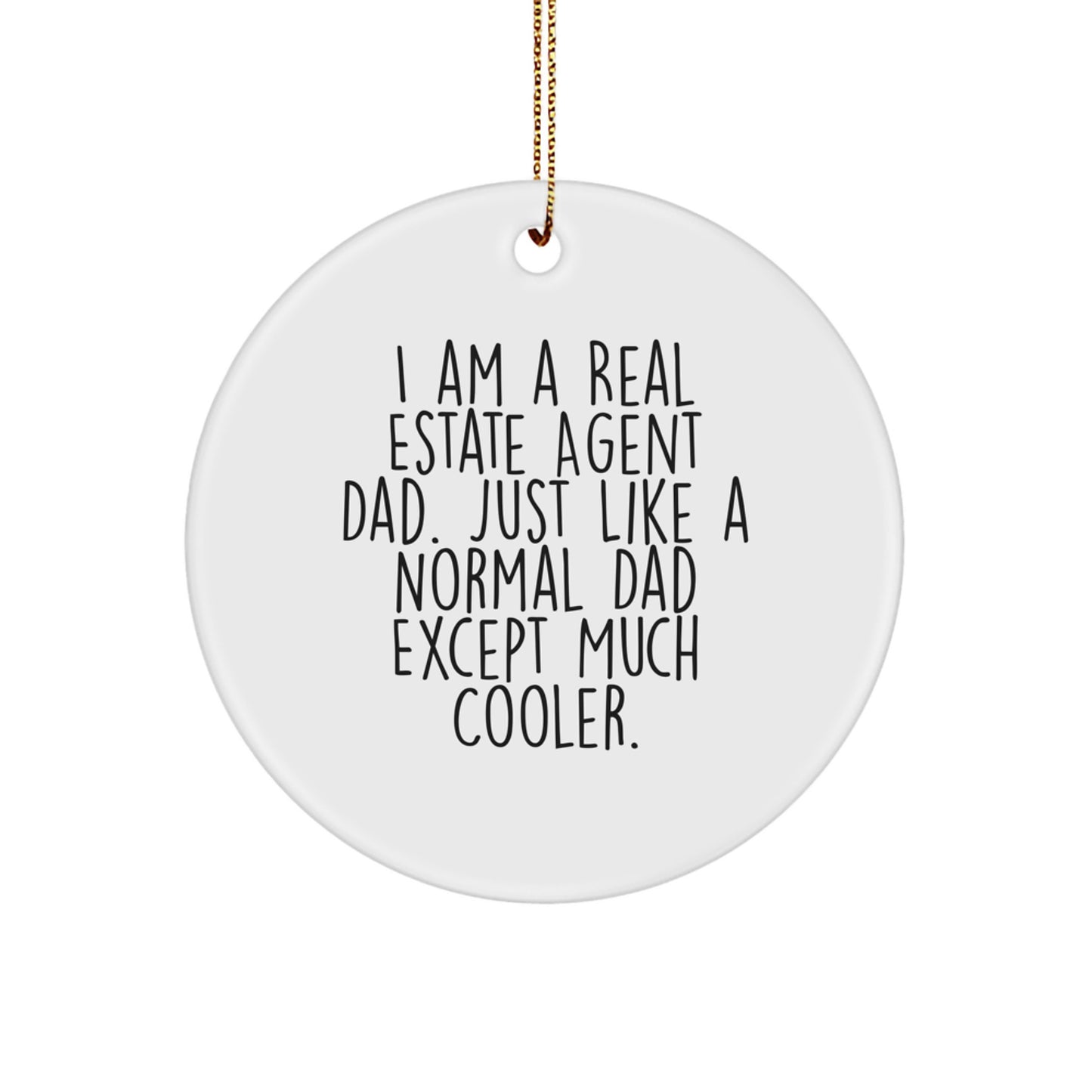 Funny Real Estate Agent Gifts from Dad - Personalized Christmas Unique Circle Ornament for Men - 'I Am A Real Estate Agent Dad Just Like A Normal Dad Except Much Cooler' - Image 1