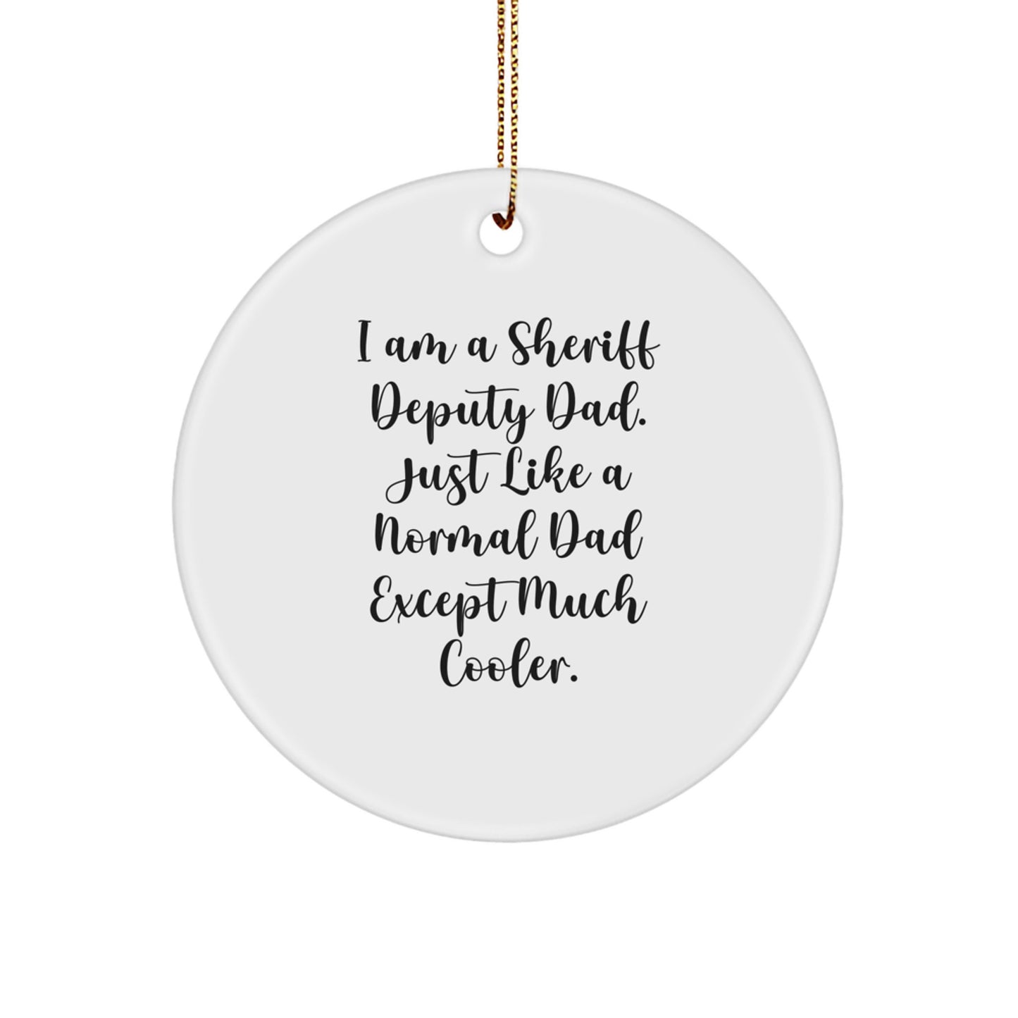Funny Sheriff Deputy Gifts from Dad - Unique Christmas Circle Ornament, 'I Am A Sheriff Deputy Dad' - Image 1