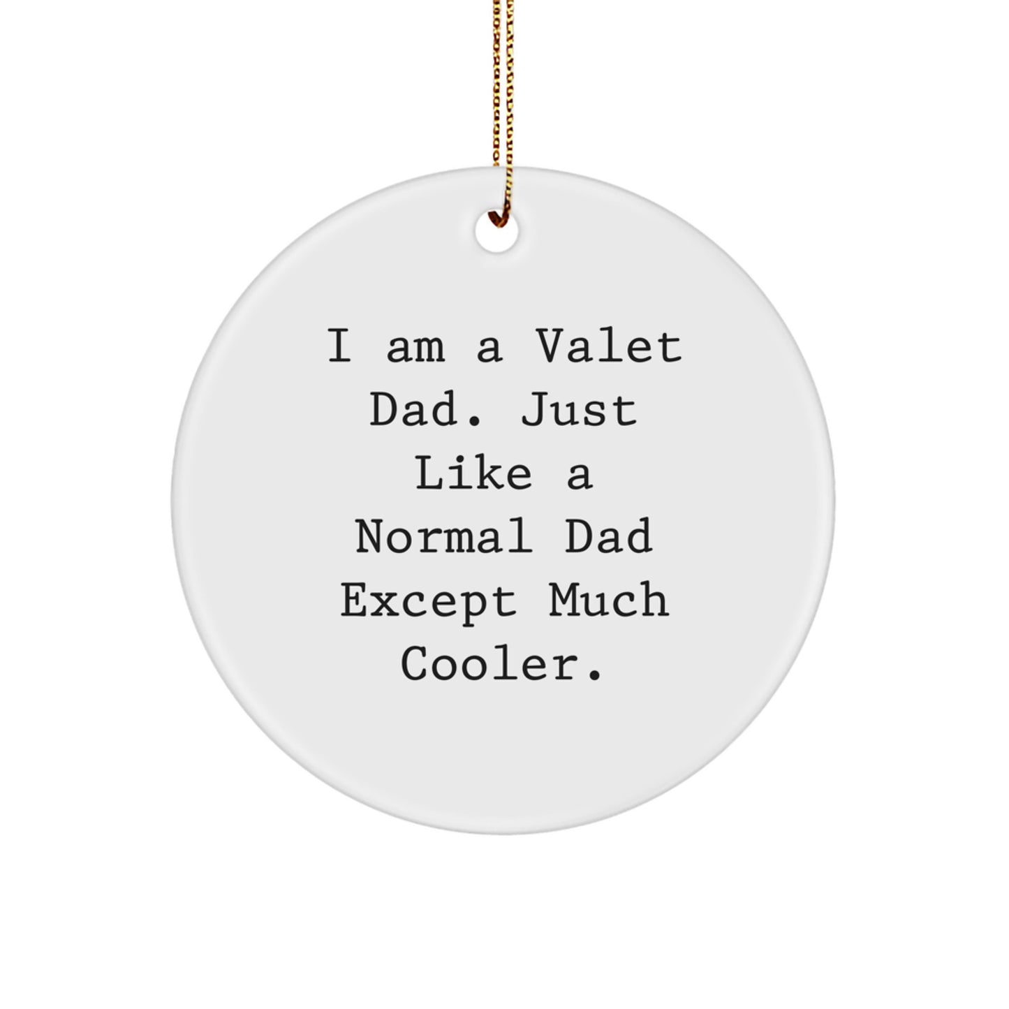 Funny Valet Dad Gifts - Christmas Unique Circle Ornament for Men - 'I Am A Valet Dad. Just Like A Normal Dad Except Much Cooler.' - Image 1