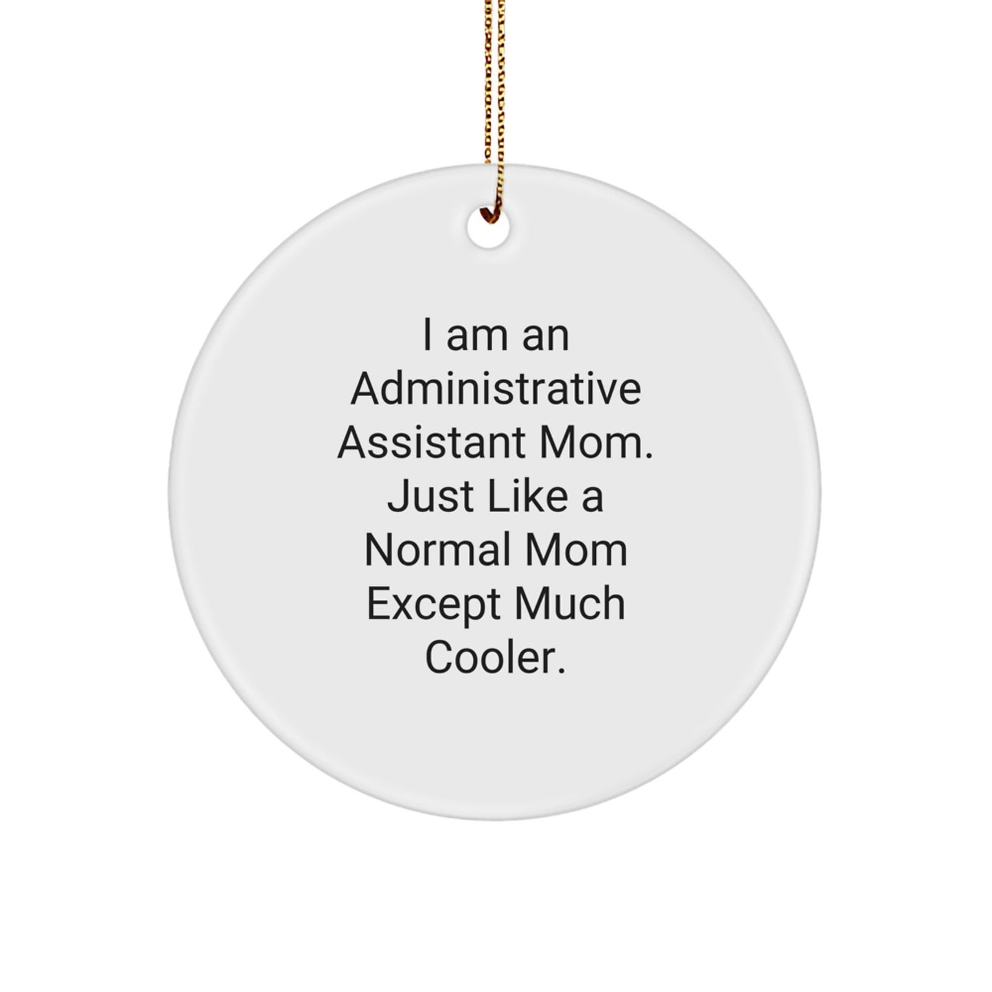 Funny Administrative Assistant Gifts, Circle Ornament for Mom, 'I Am An Administrative Assistant Mom' Christmas Unique Gifts from Mom to Administrative Assistant - Image 1