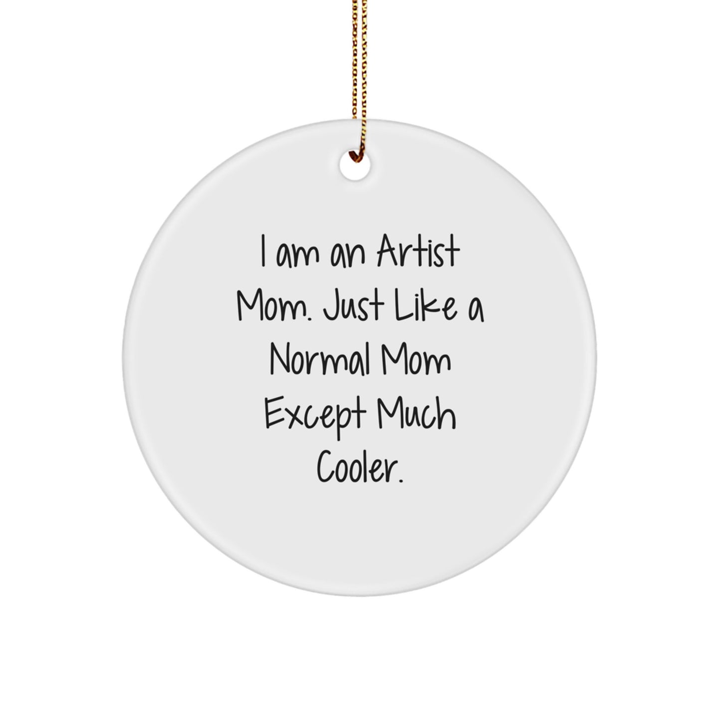Gifts from Family, Gifts for Artist, 'I Am An Artist Mom...' Funny Circle Christmas Ornament, Artist Mom Gifts - Image 1