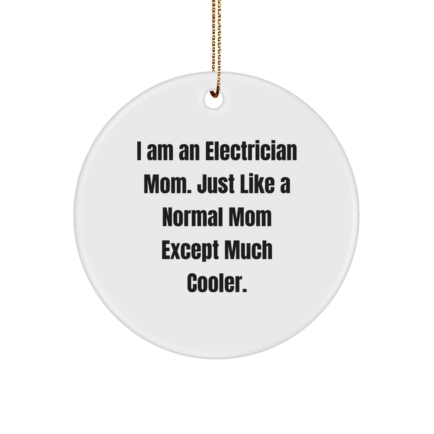 Funny Electrician Gifts for Men - I Am An Electrician Mom - Christmas Unique Circle Ornament, Gifts from Husband to Electrician Dad, White Color, Durable MDF Material - Image 1