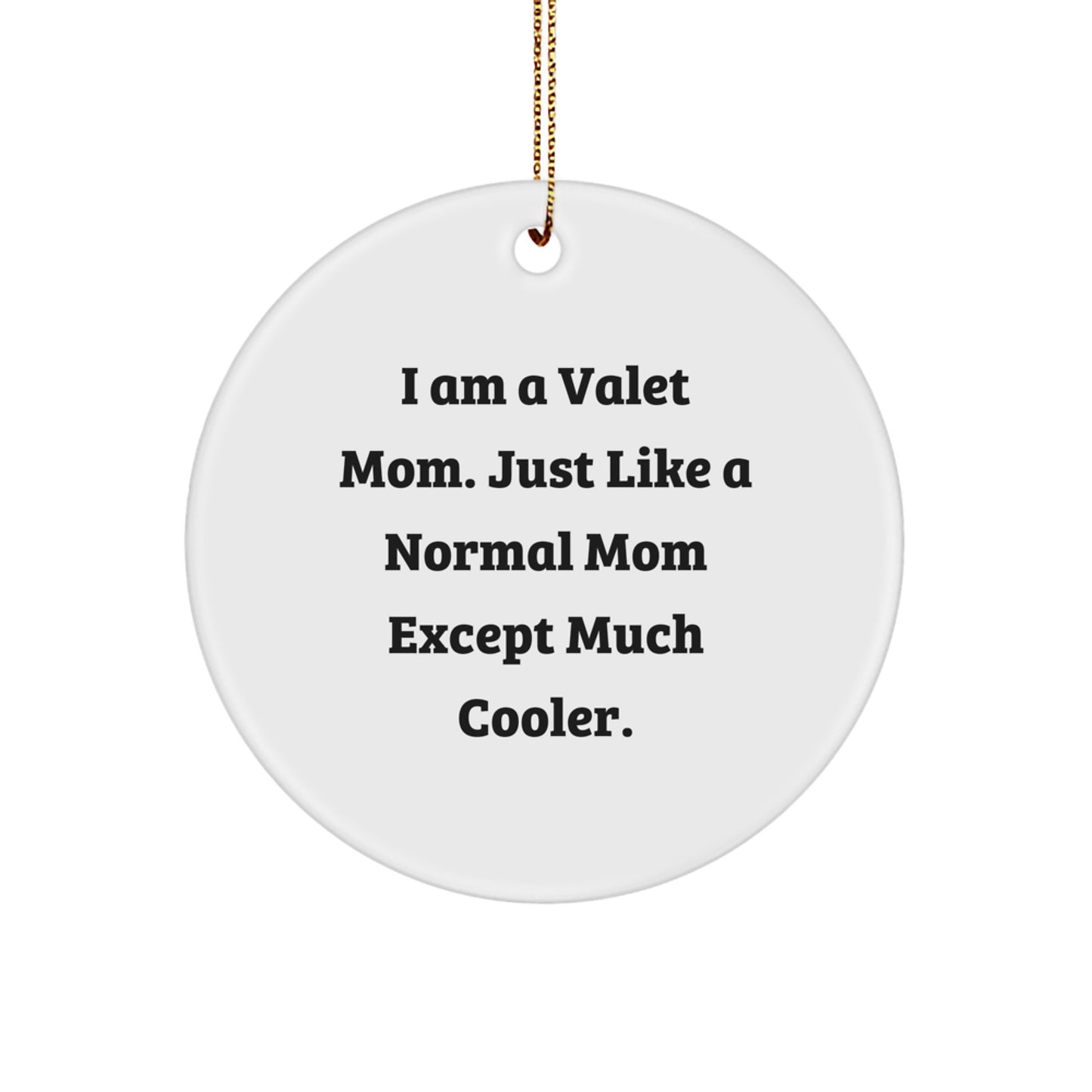 Funny Valet Mom Gift for Dad, Unique Circle Ornament with I Am A Valet Mom Quote, Perfect Christmas Decoration - Image 1