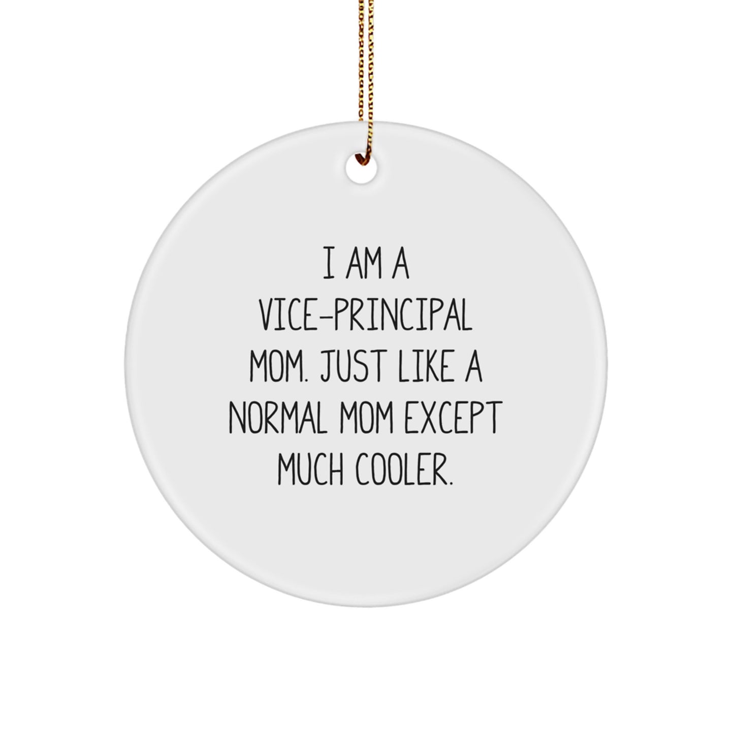 Funny Vice-principal Mom Gifts for Vice-principal - Christmas Unique Circle Ornament Gifts from Mom, 'I Am A Vice-principal Mom. Just Like A Normal Mom Except Much Cooler.' - Image 1